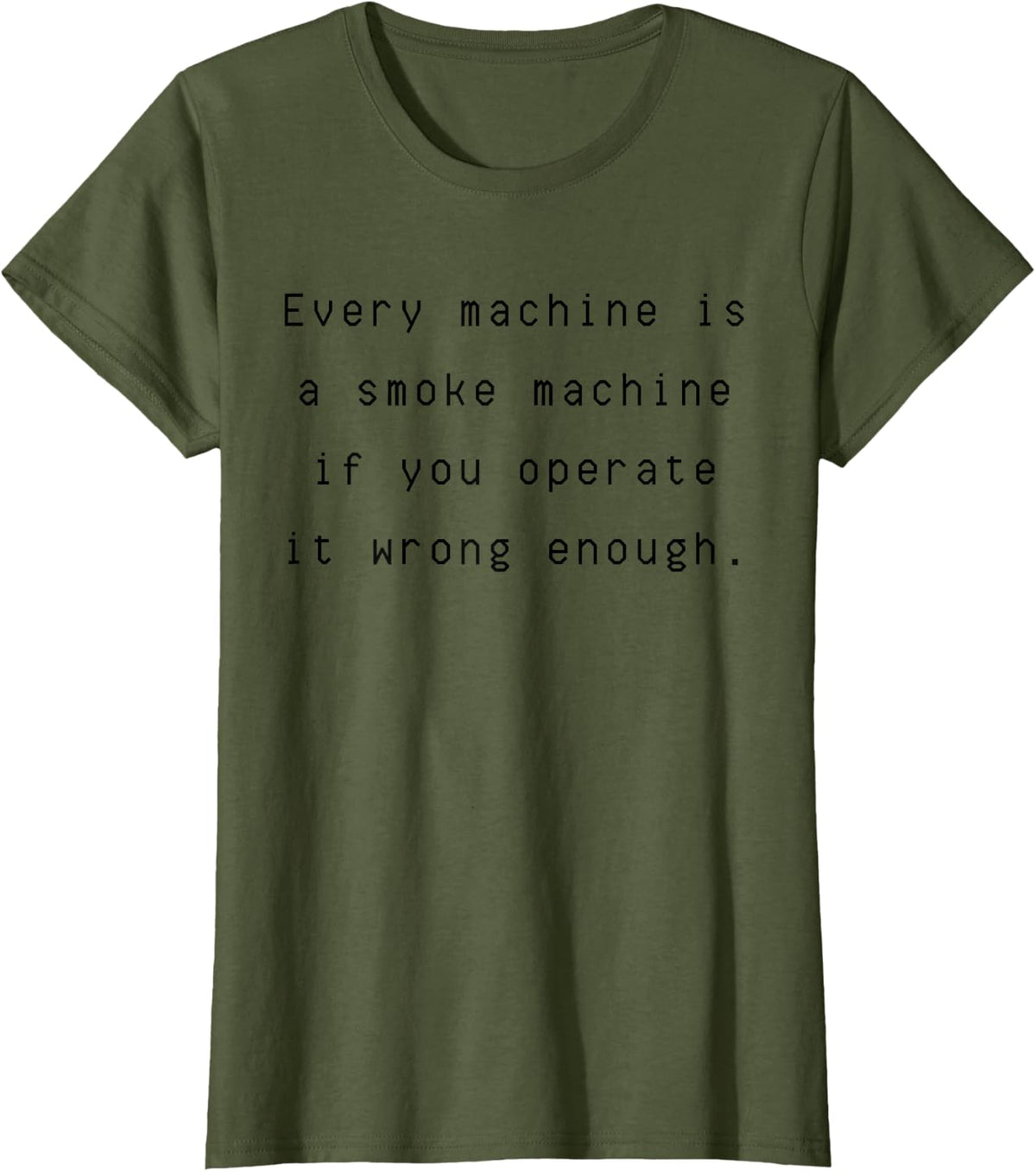 Every Machine is A Smoke Machine Funny Engineer Mechanic T-Shirt - Olive Green