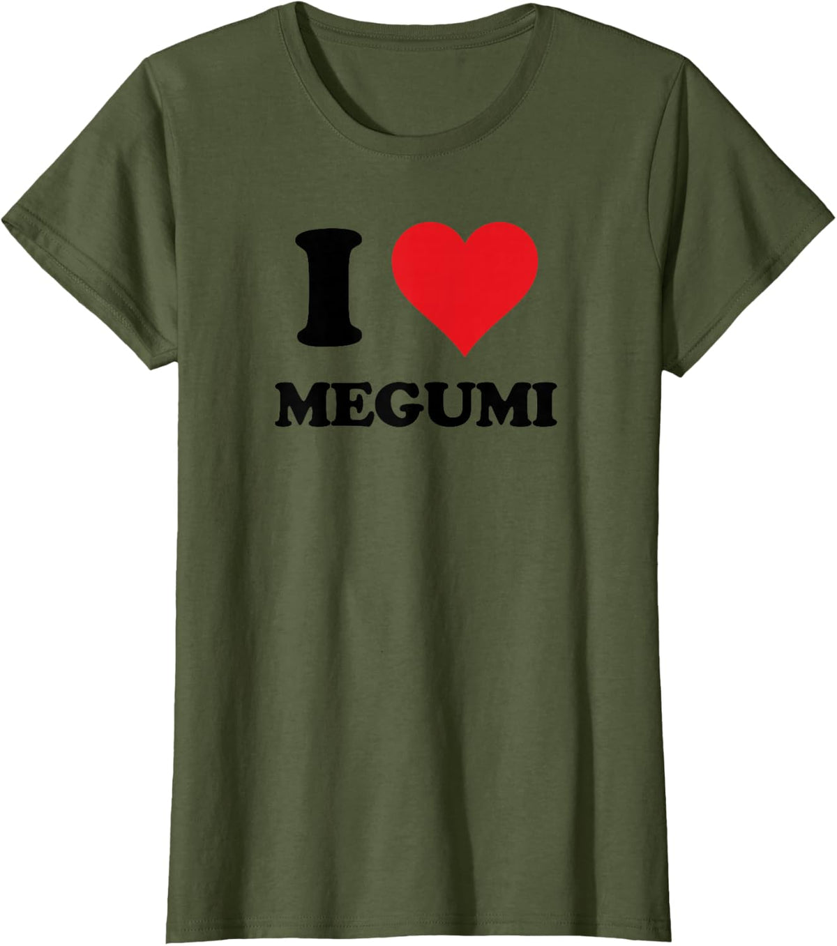I Heart Megumi First Name I Love Personalized Stuff T-Shirt - Olive Green