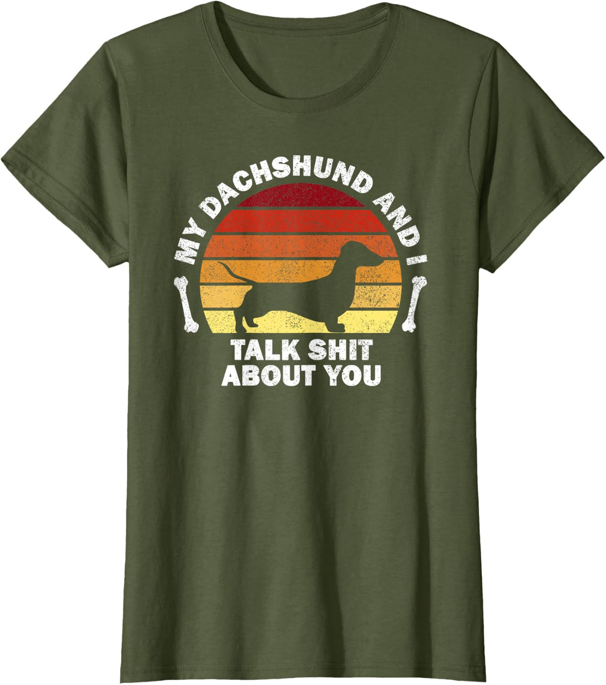 My Dachshund And I Talk Shit About You I Dog T-Shirt - Olive Green