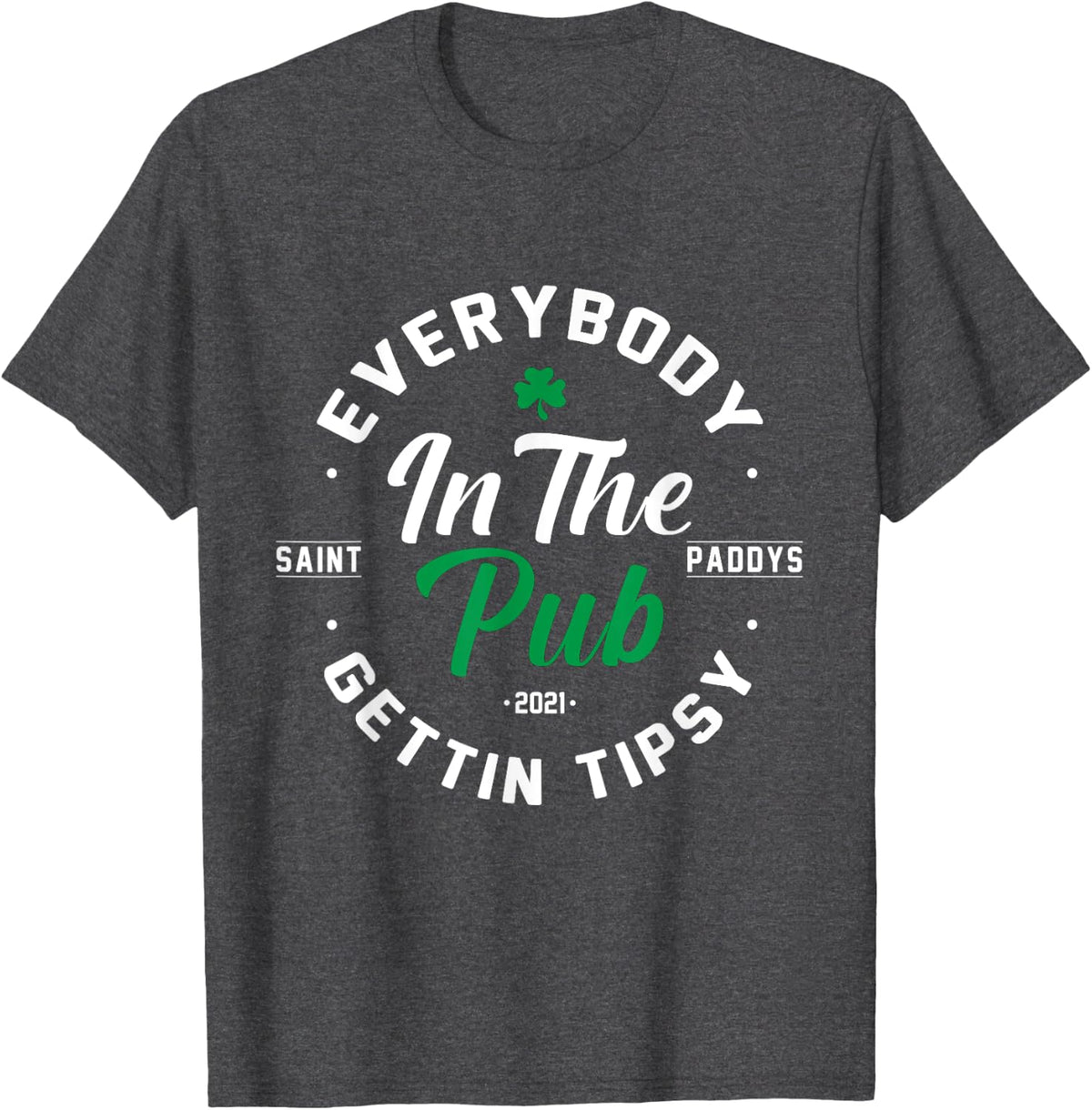 Everybody In The Pub Getting Tipsy St Patricks Day Shamrock T-Shirt - Dark Heather Grey