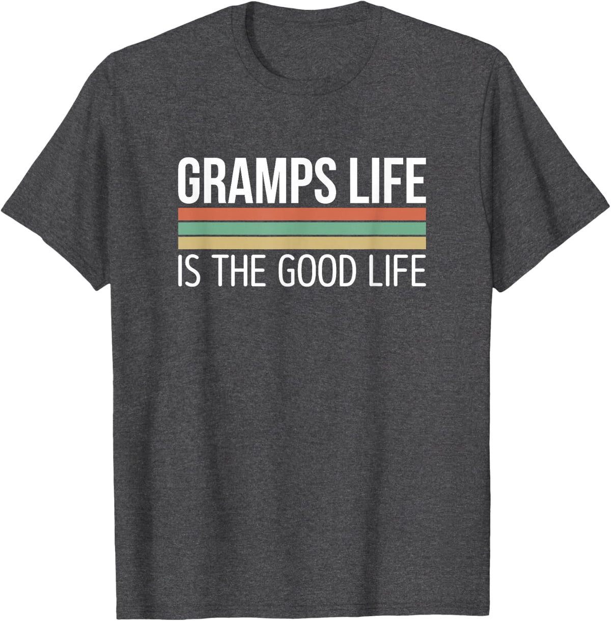 Gramps Life Is The Good Life - T-Shirt - Dark Heather Grey