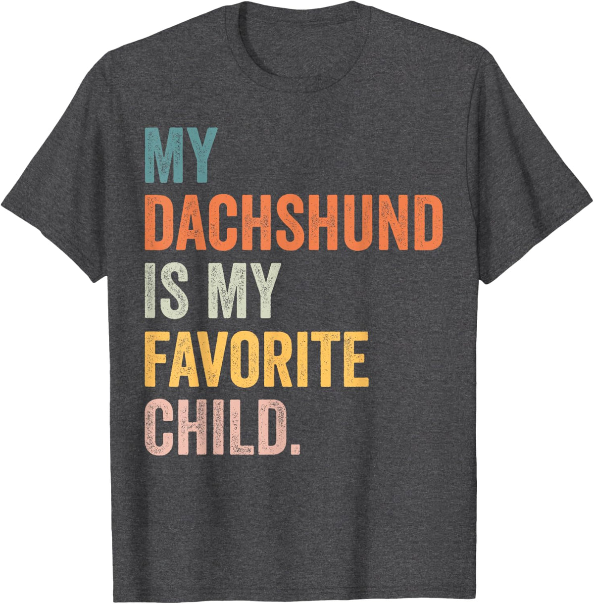 My dachshund is my favorite child T-Shirt - Dark Heather Grey