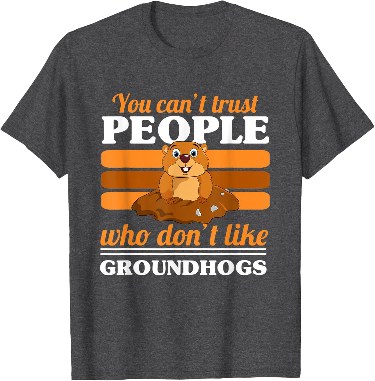 You Can't Trust People Who Don't Like Groundhogs Day T-Shirt - Dark Heather Grey