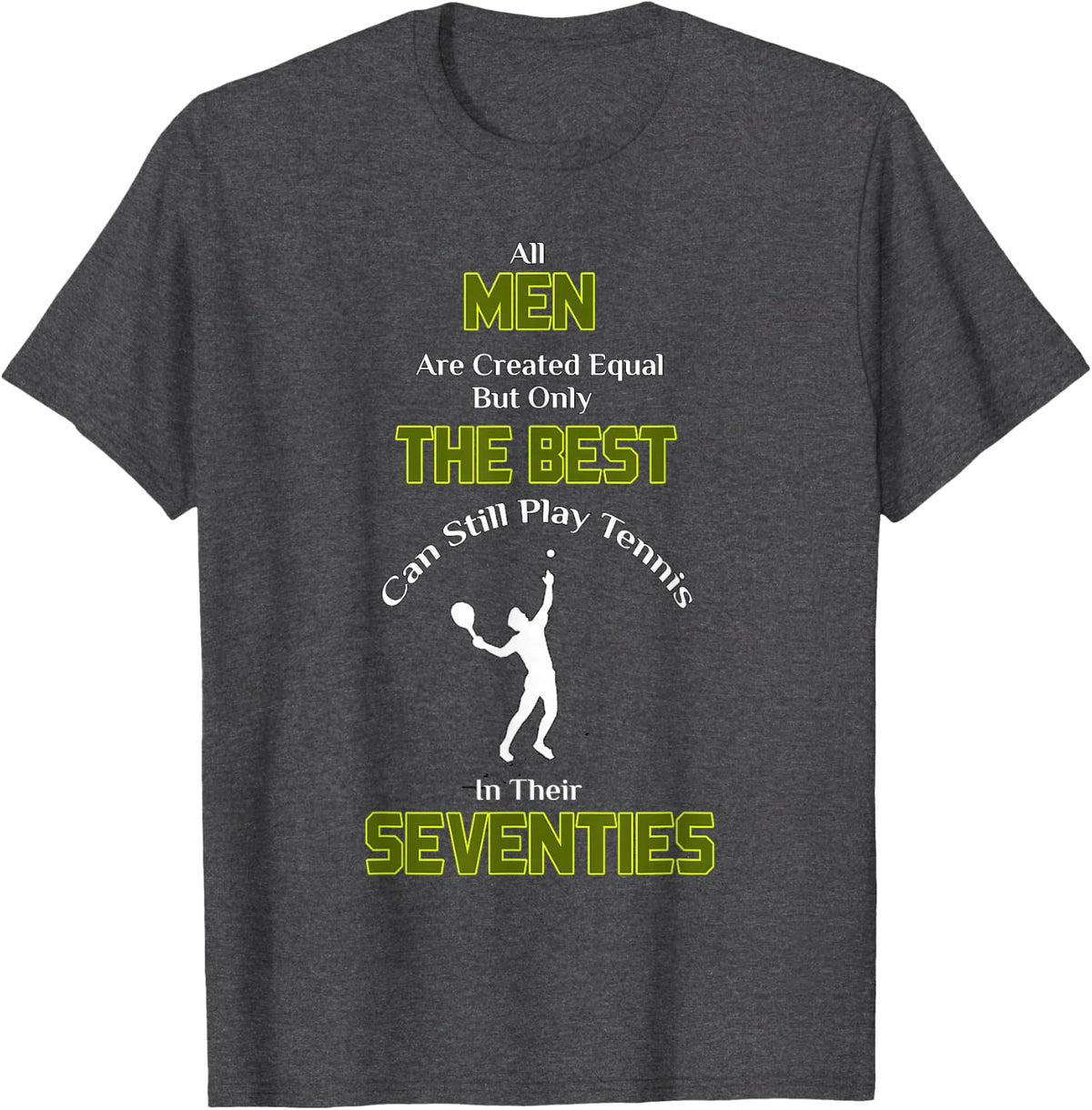 All Men Created Equal Best Still Play Tennis Seventies Tee T-Shirt - Dark Heather Grey