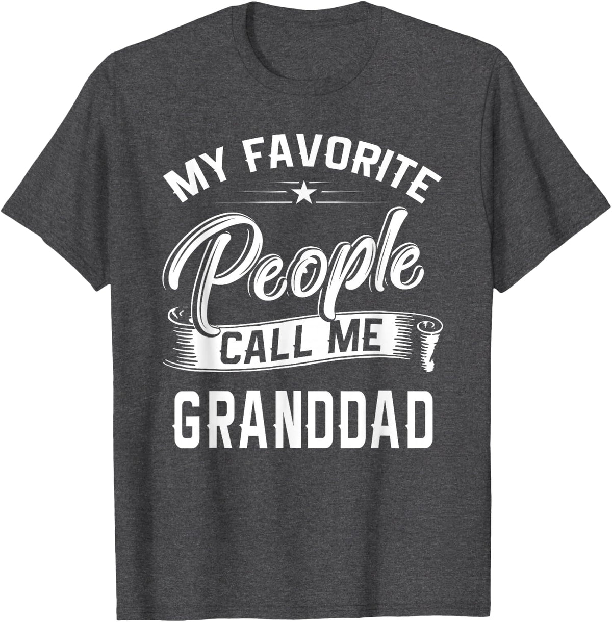 Fathers Day Gift Tee My Favorite People Call Me Granddad T-Shirt - Dark Heather Grey