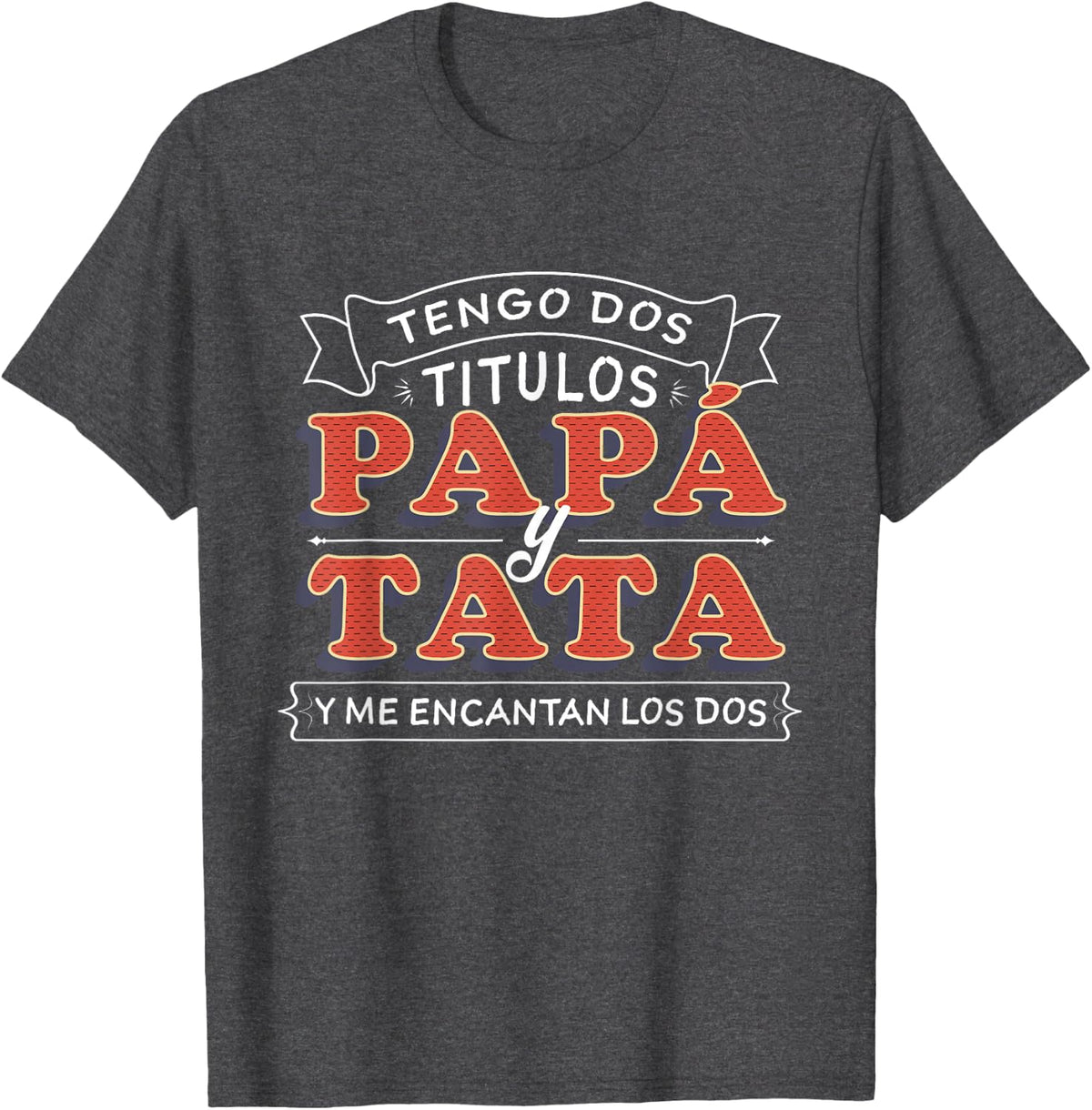 Tengo dos Titulos Papa y Tata Camisa para Dia del Padre T-Shirt - Dark Heather Grey