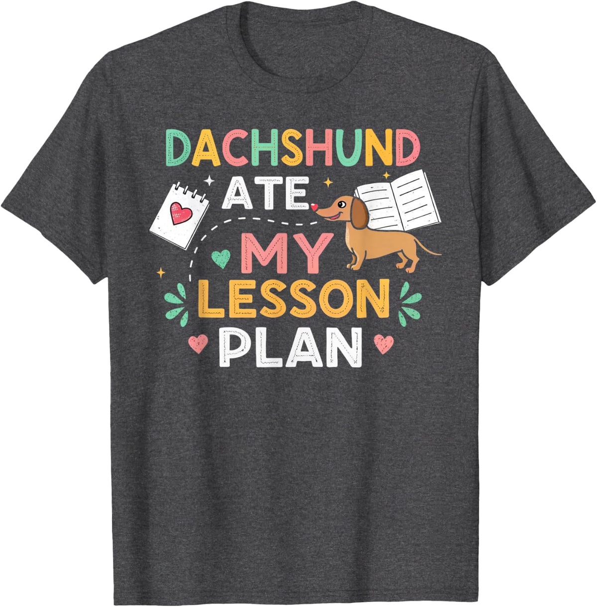 Dachshund Ate My Lesson Plan Funny Teacher Humor Pet Owner T-Shirt - Dark Heather Grey