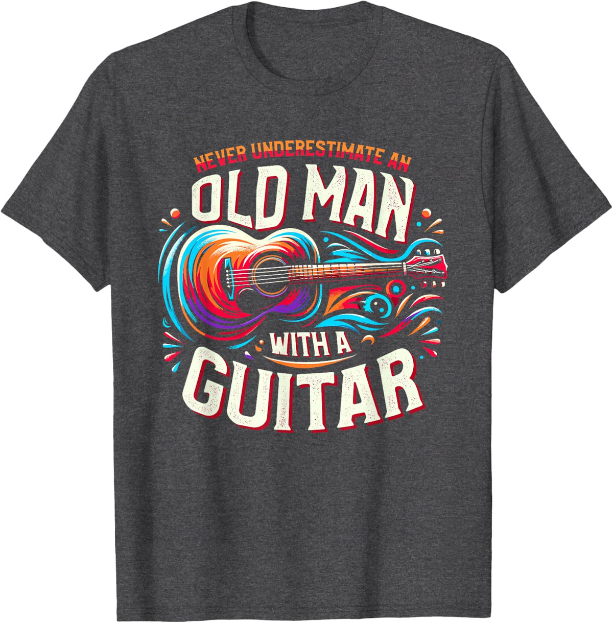 Never Underestimate An Old Man With A Guitar Guitarist T-Shirt - Dark Heather Grey