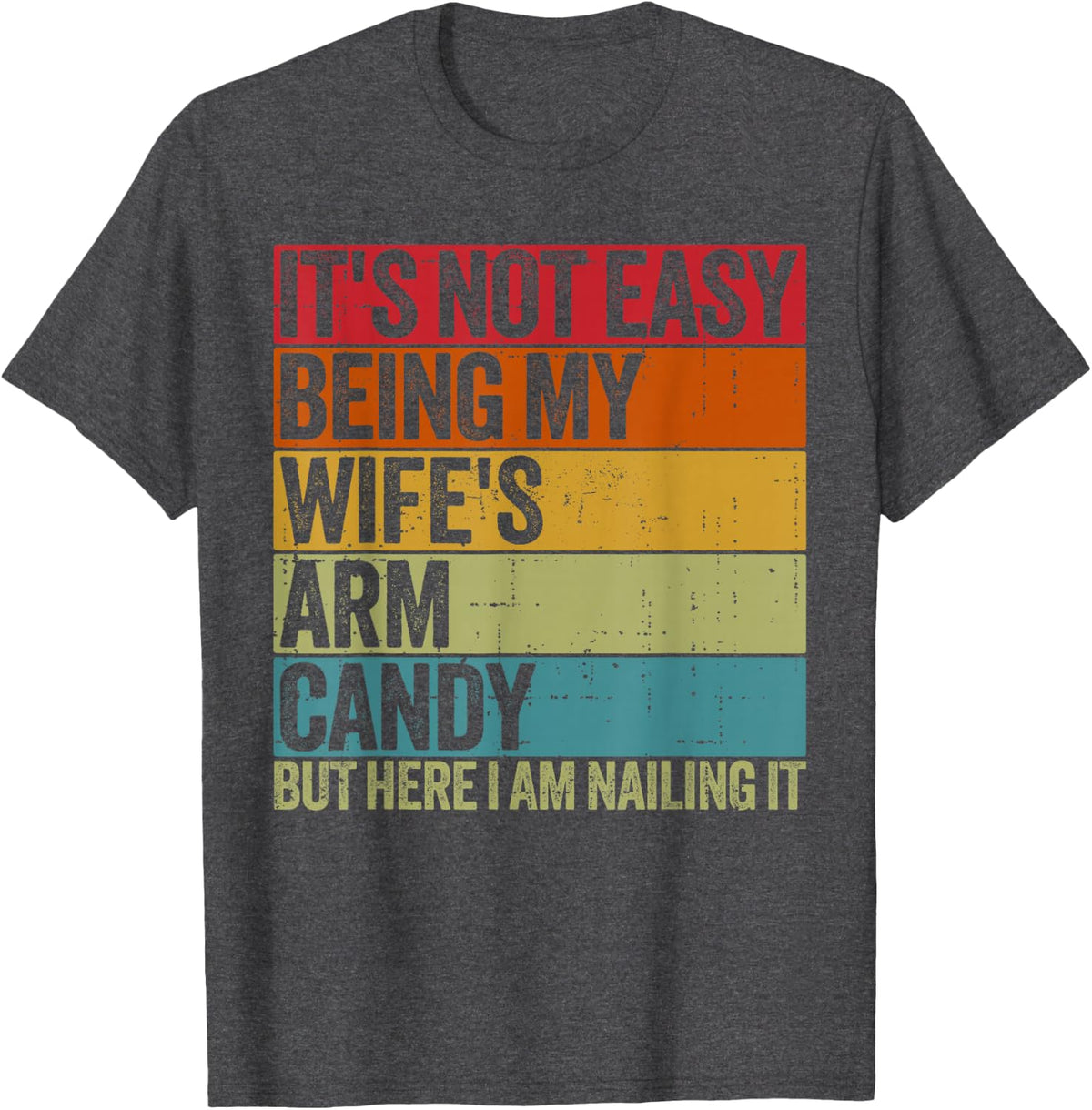 It's Not Easy Being My Wife's Arm Candy Retro Funny Husband T-Shirt - Dark Heather Grey