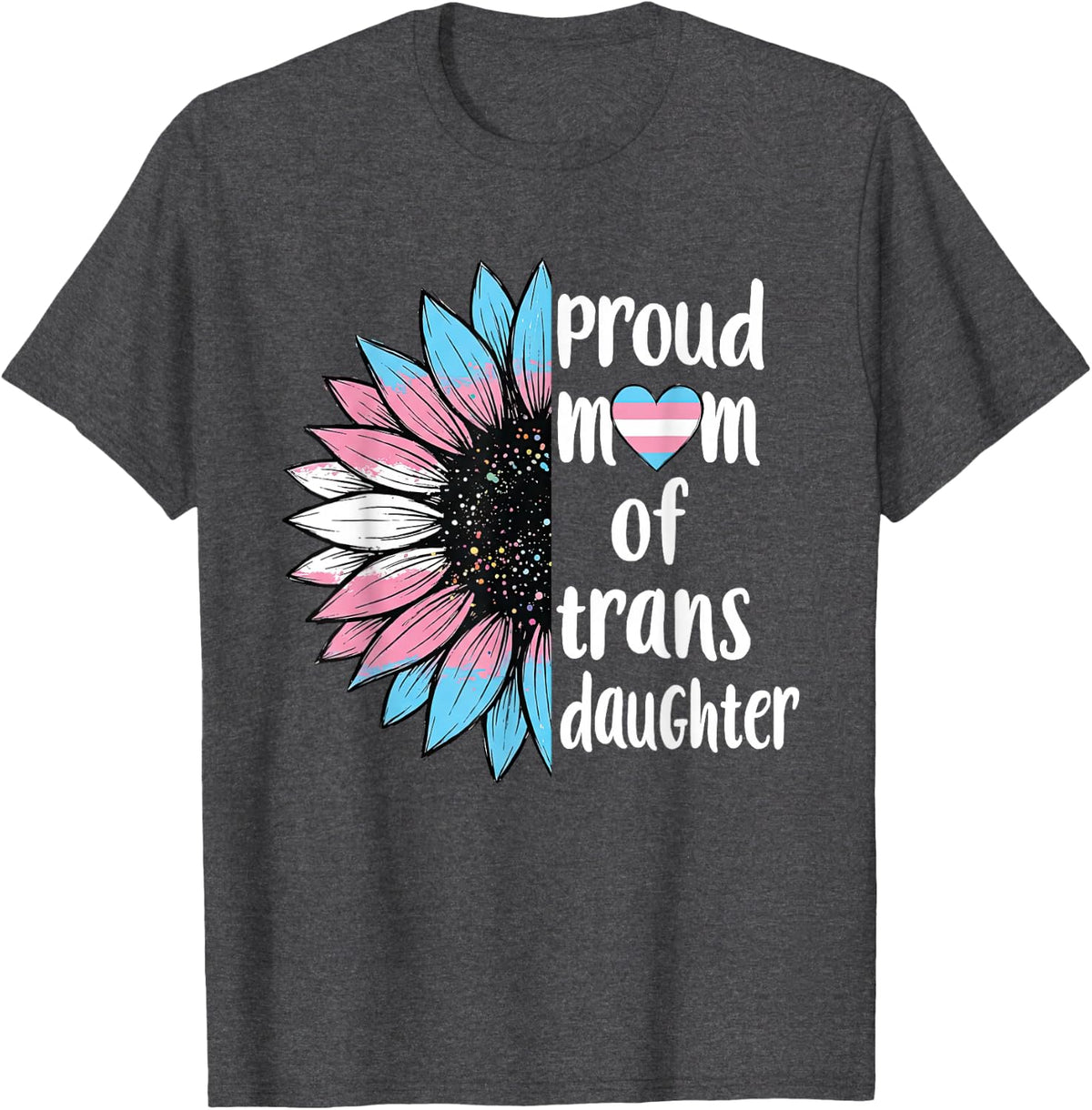 Proud-Mom of Trans Daughter Sunflower LGBT Transsexual Women T-Shirt - Dark Heather Grey
