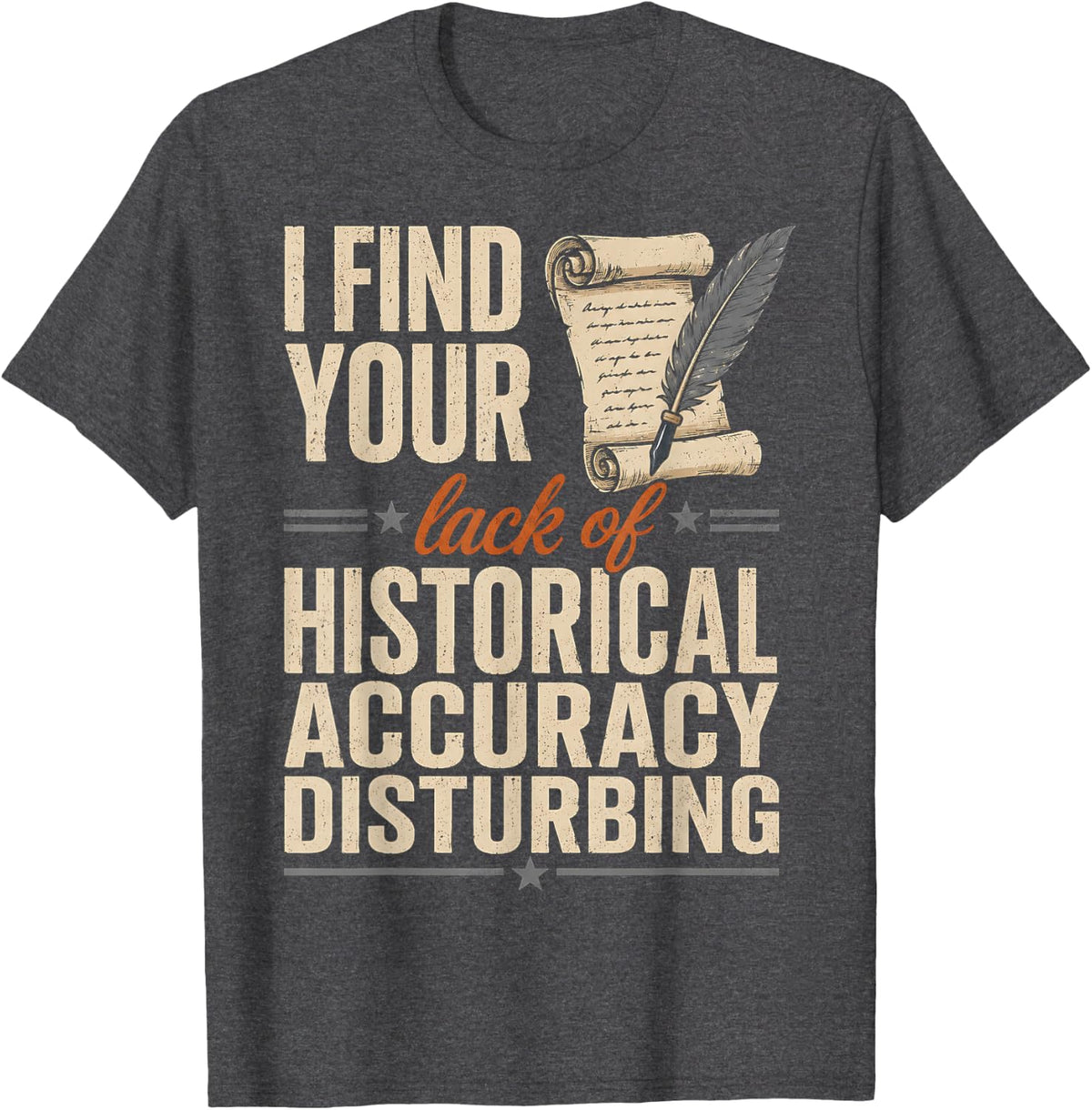 I Find Your Lack of Historical - History Teacher T-Shirt - Dark Heather Grey
