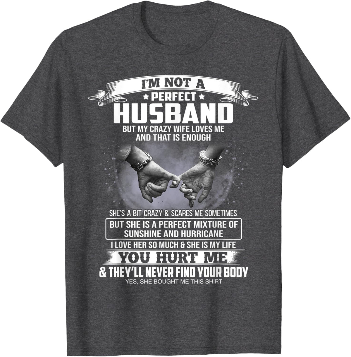 I'm Not A Perfect Husband But My Crazy Wife Loves Me T-Shirt - Dark Heather Grey