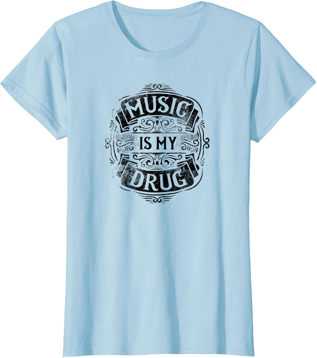 Music Is My Drug Music Lover's T-Shirt - Baby Blue