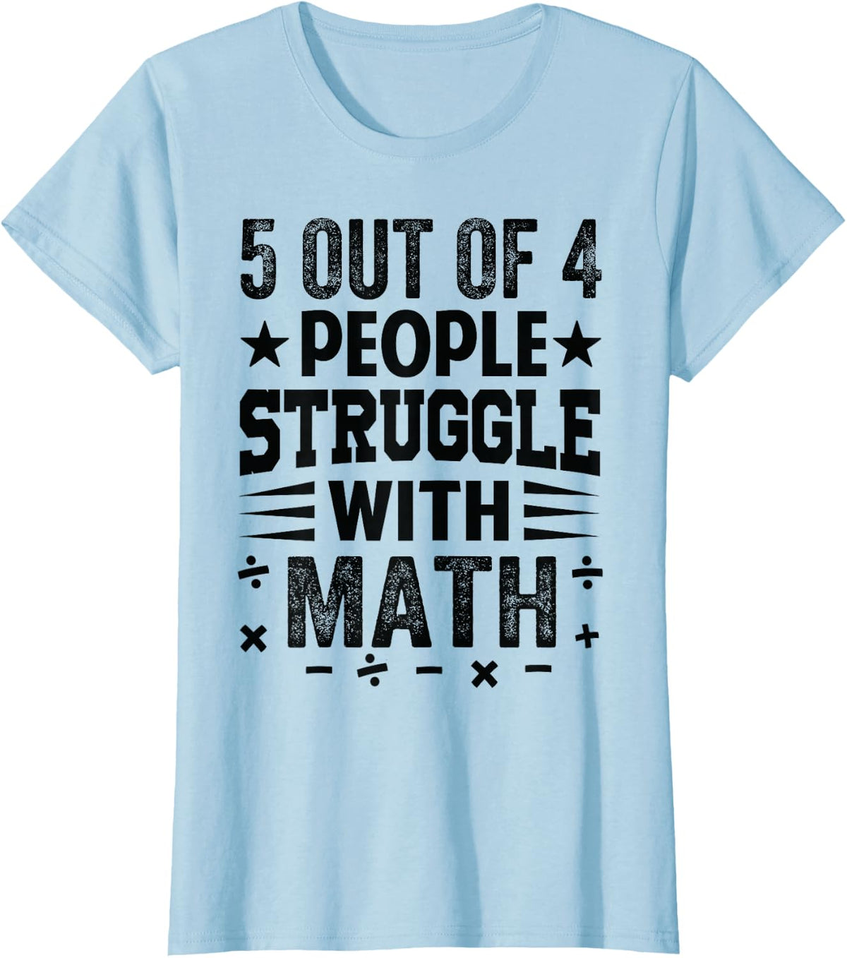 5 Out Of 4 People Struggle With Math T-Shirt - Baby Blue
