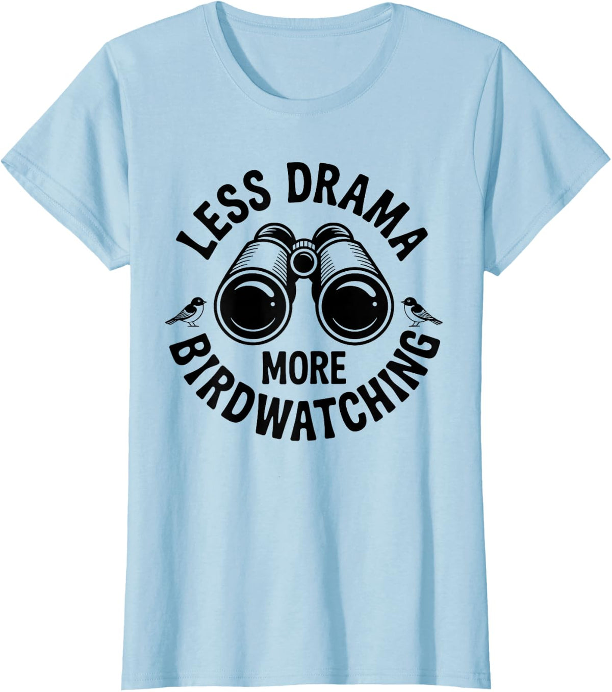Less Drama More Birdwatching Funny Birdwatcher T-Shirt - Baby Blue