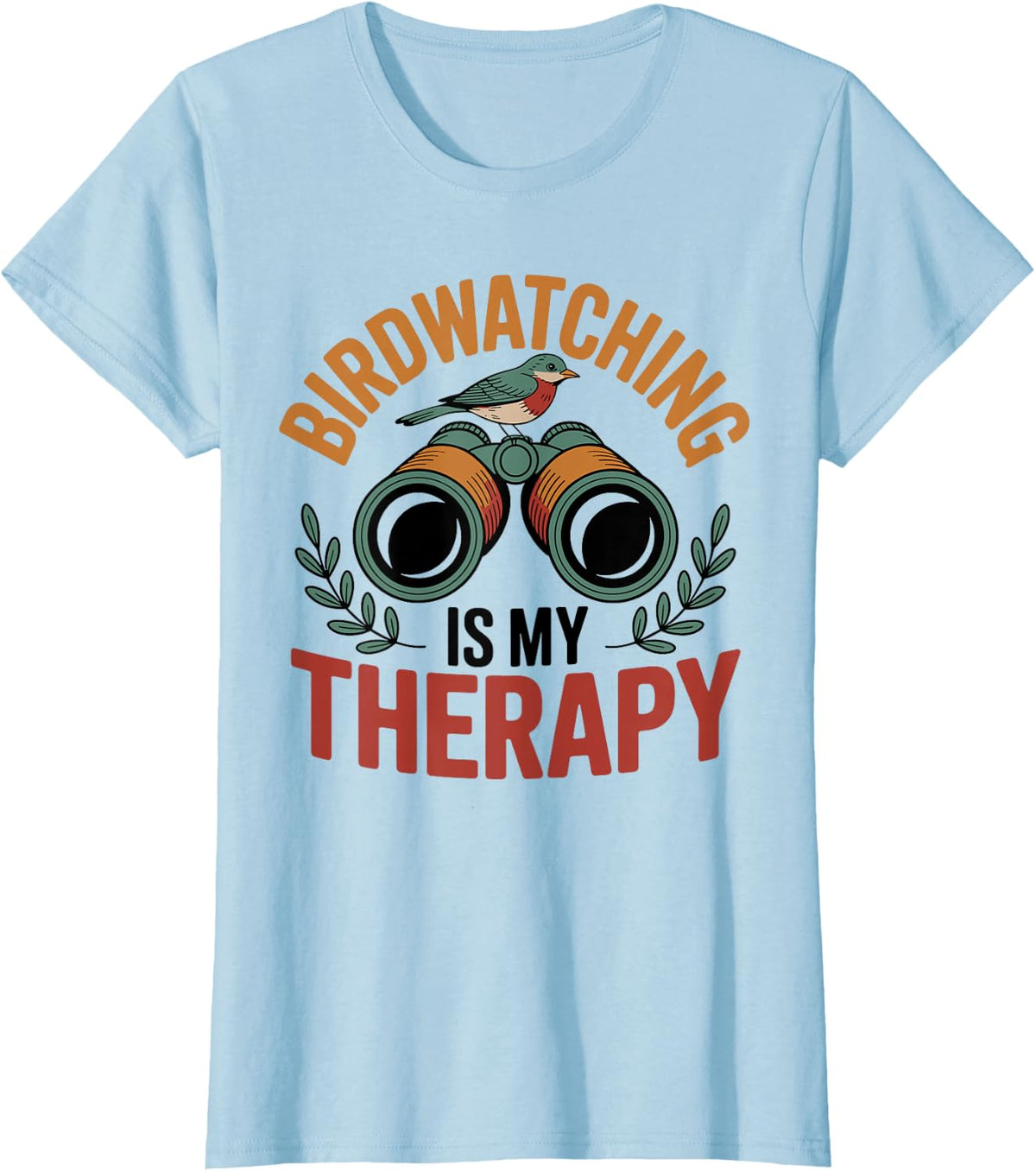 Birdwatching is My Therapy Funny Birder T-Shirt - Baby Blue