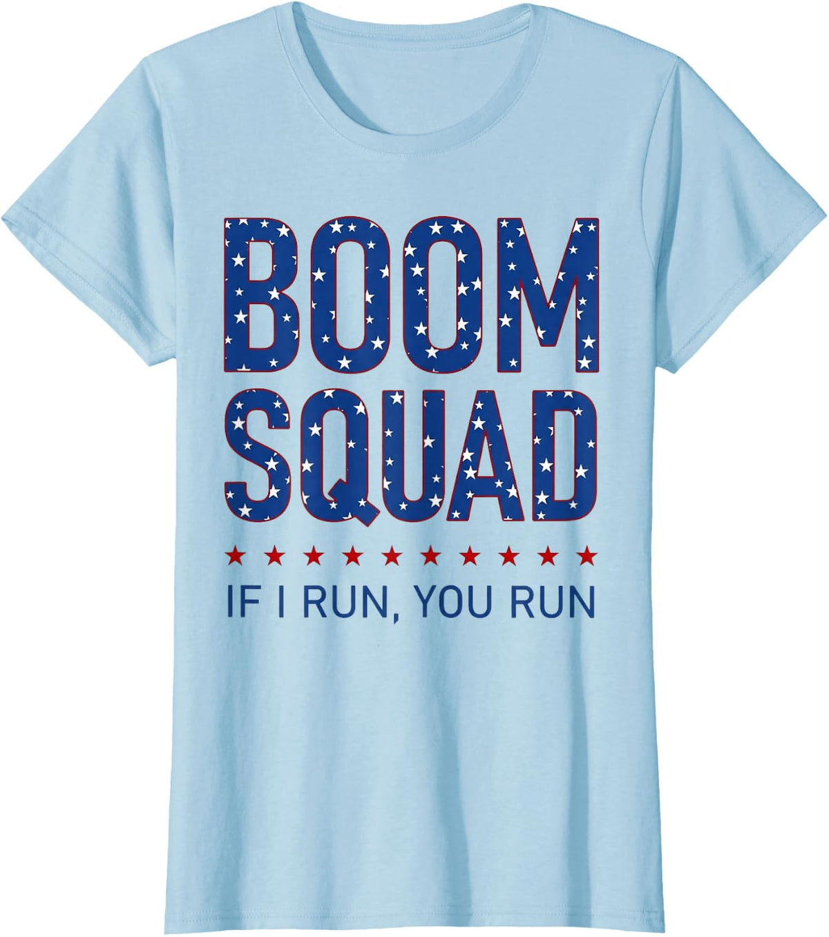 Boom Squad If I Run You Run Funny Fireworks Expert Patriotic T-Shirt - Baby Blue