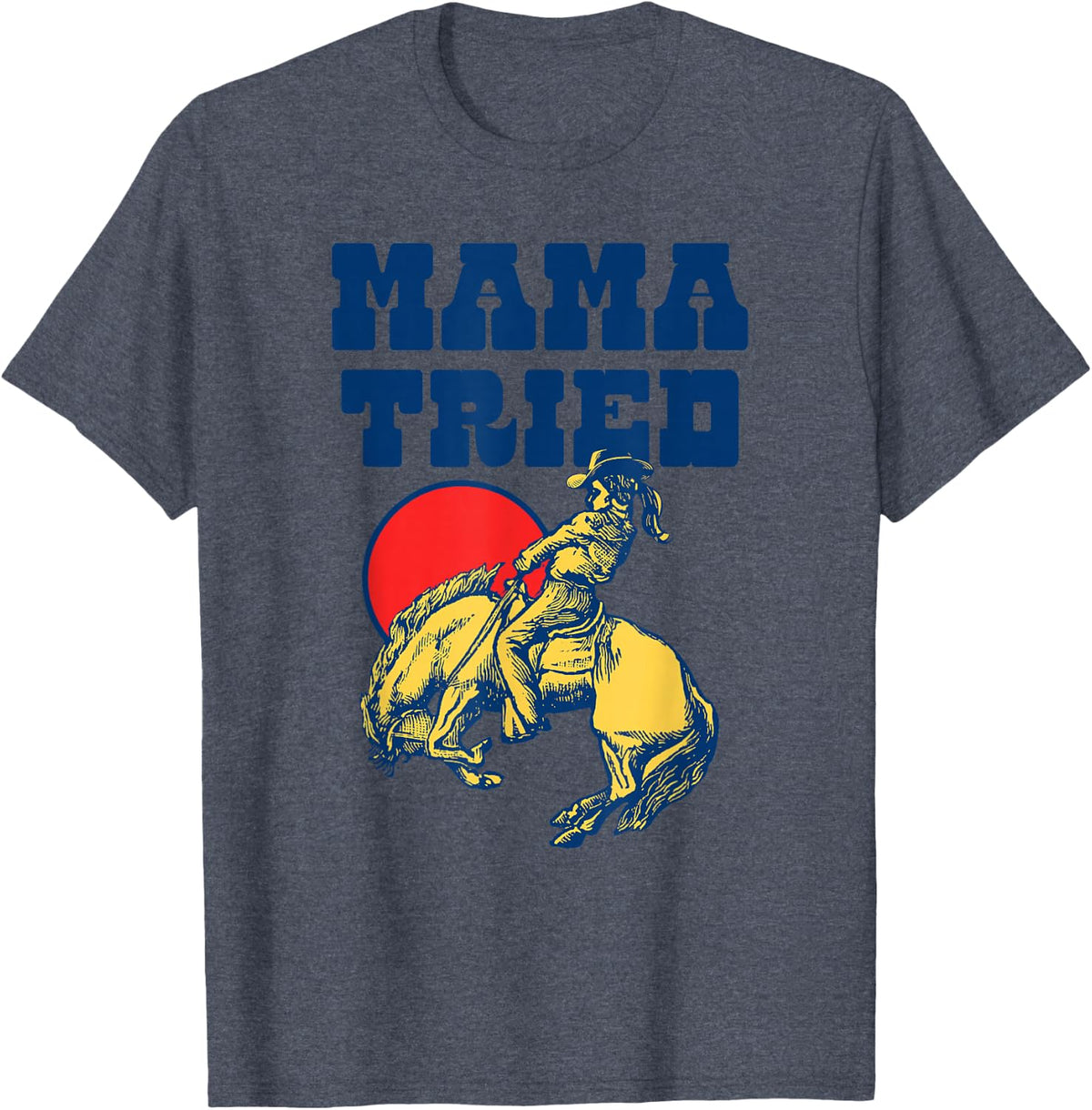 Mama Tried Vintage Rodeo Cowgirl Western Country Music Retro T-Shirt - Heather Blue