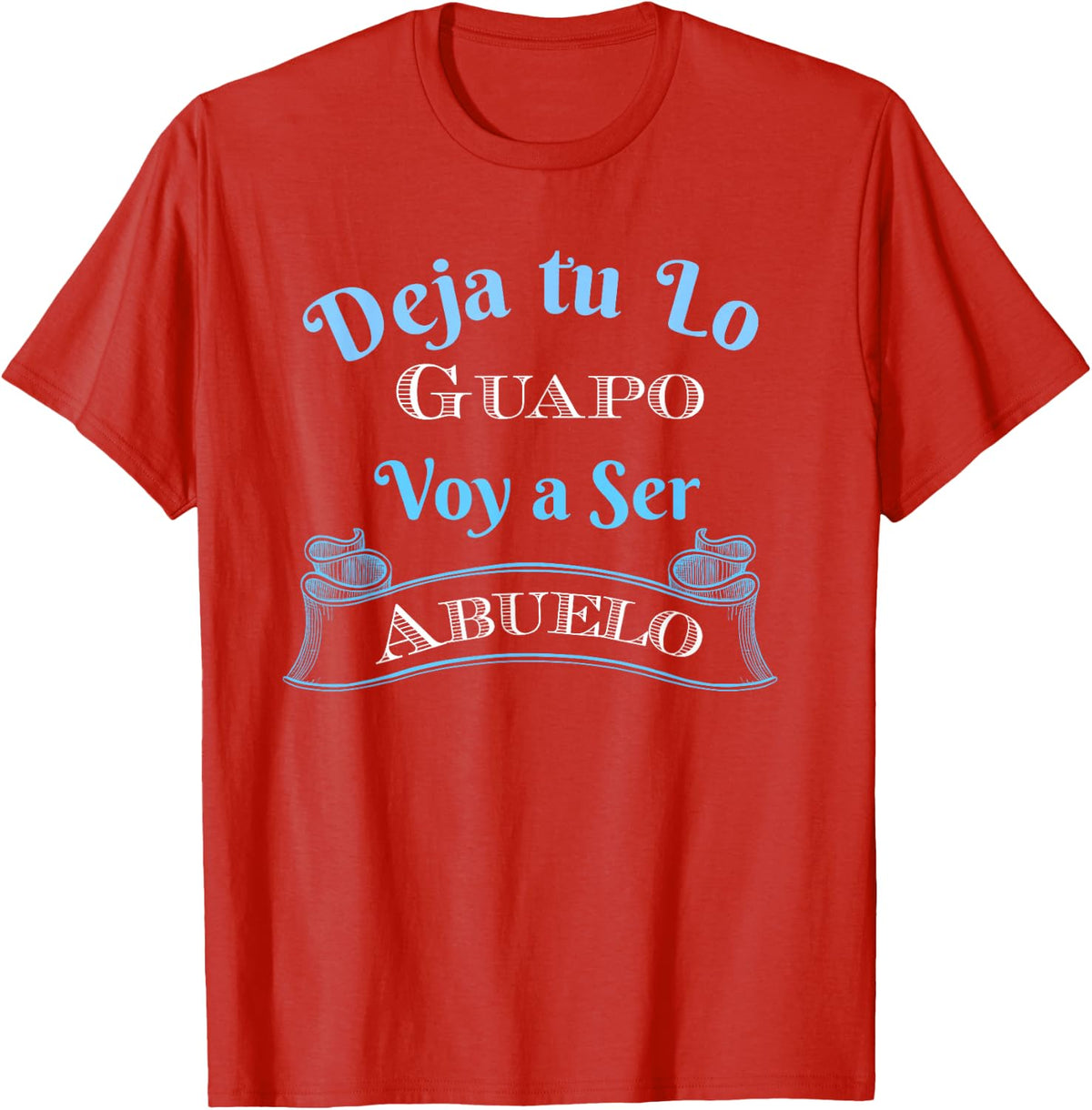 Deja Tu Lo Guapo Voy A Ser Abuelo - Anuncia Embarazo T-Shirt - Red
