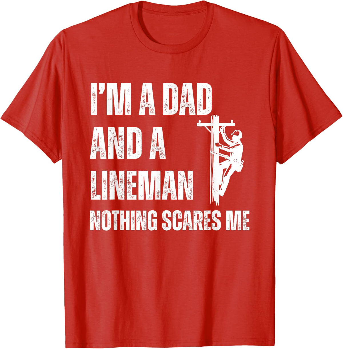 Dad Lineman Nothing Scares Me, Linemen, Electrician T-Shirt - Red