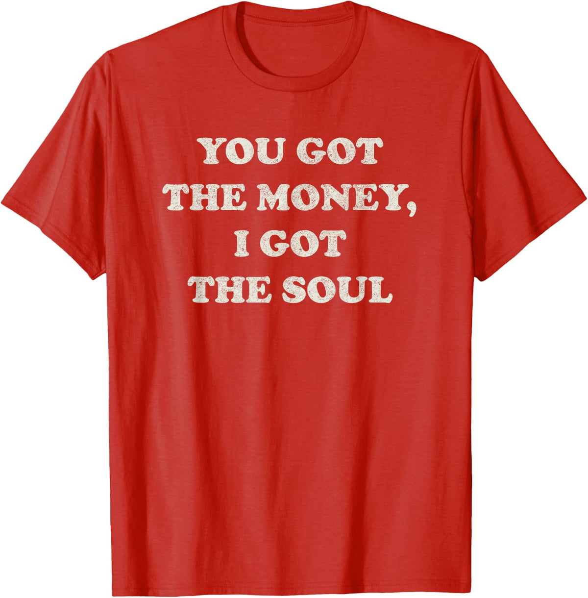 You got the money, I got the soul, vintage worn effect T-Shirt - Red