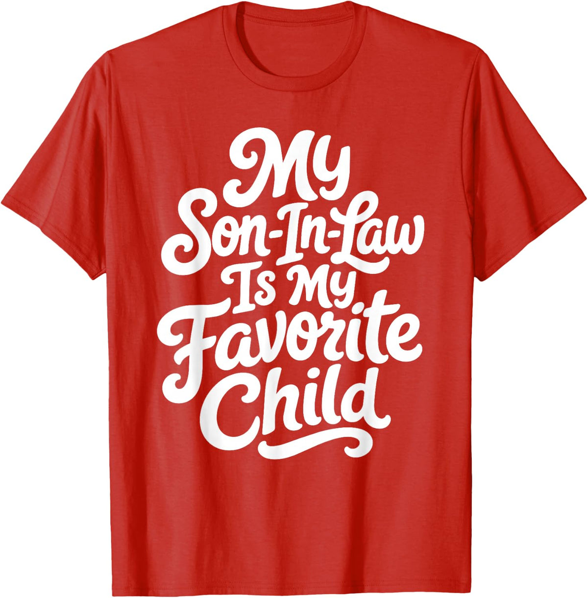 My Son in Law is My Favorite Child Funny Family Humor T-Shirt - Red
