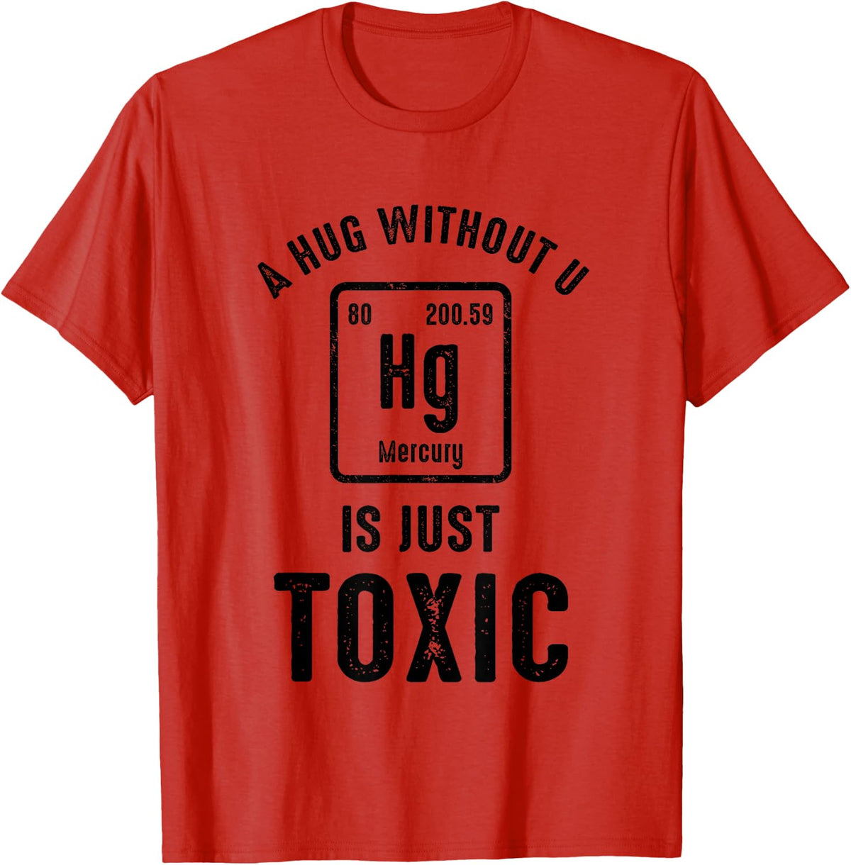 A Hug Without U Is Just-Toxic-Funny Science Periodic Table T-Shirt - Red