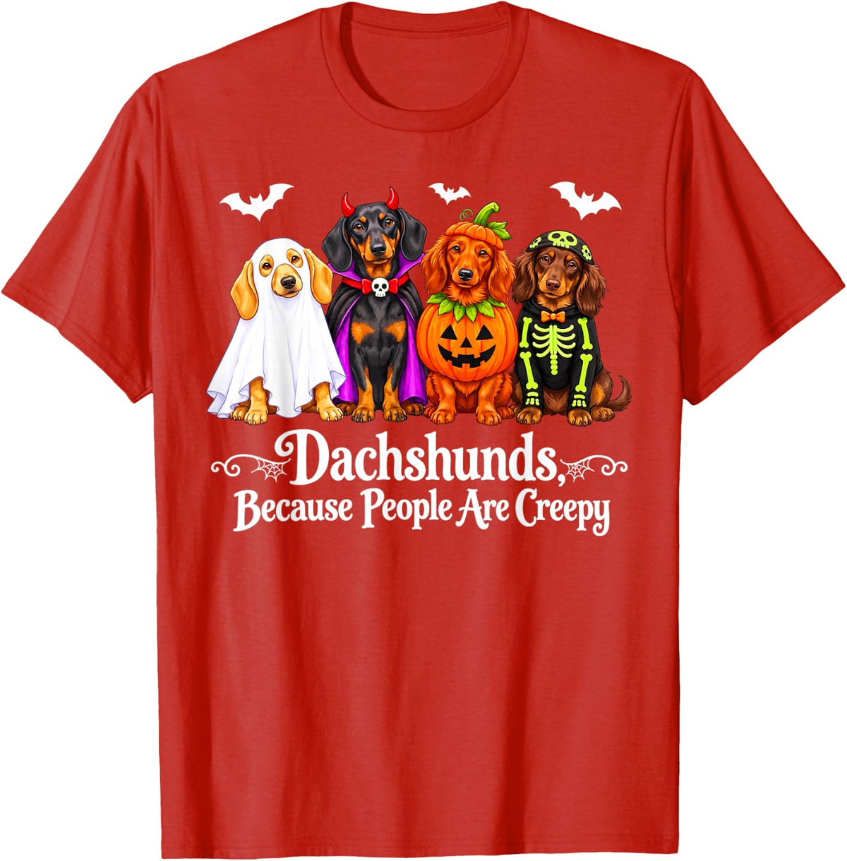 Dachshunds Because People are Creepy Dog Halloween Costume T-Shirt - Red
