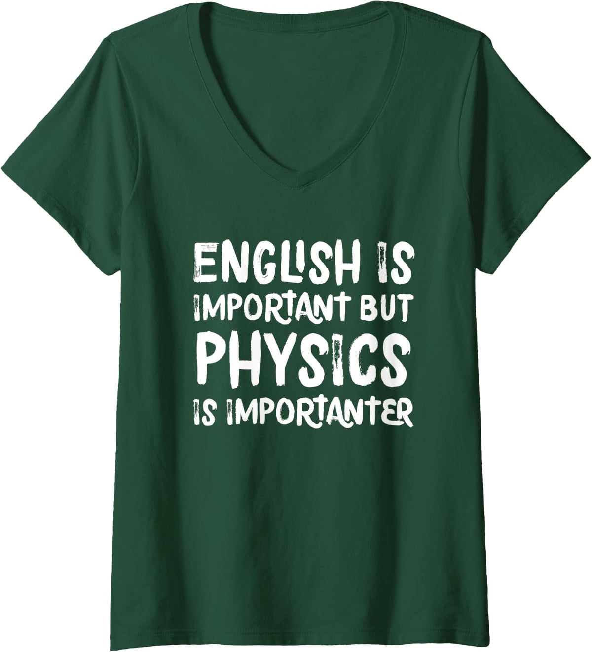 Women's English is Important But Physics is Importanter Funny V-Neck T-Shirt - Dark Green
