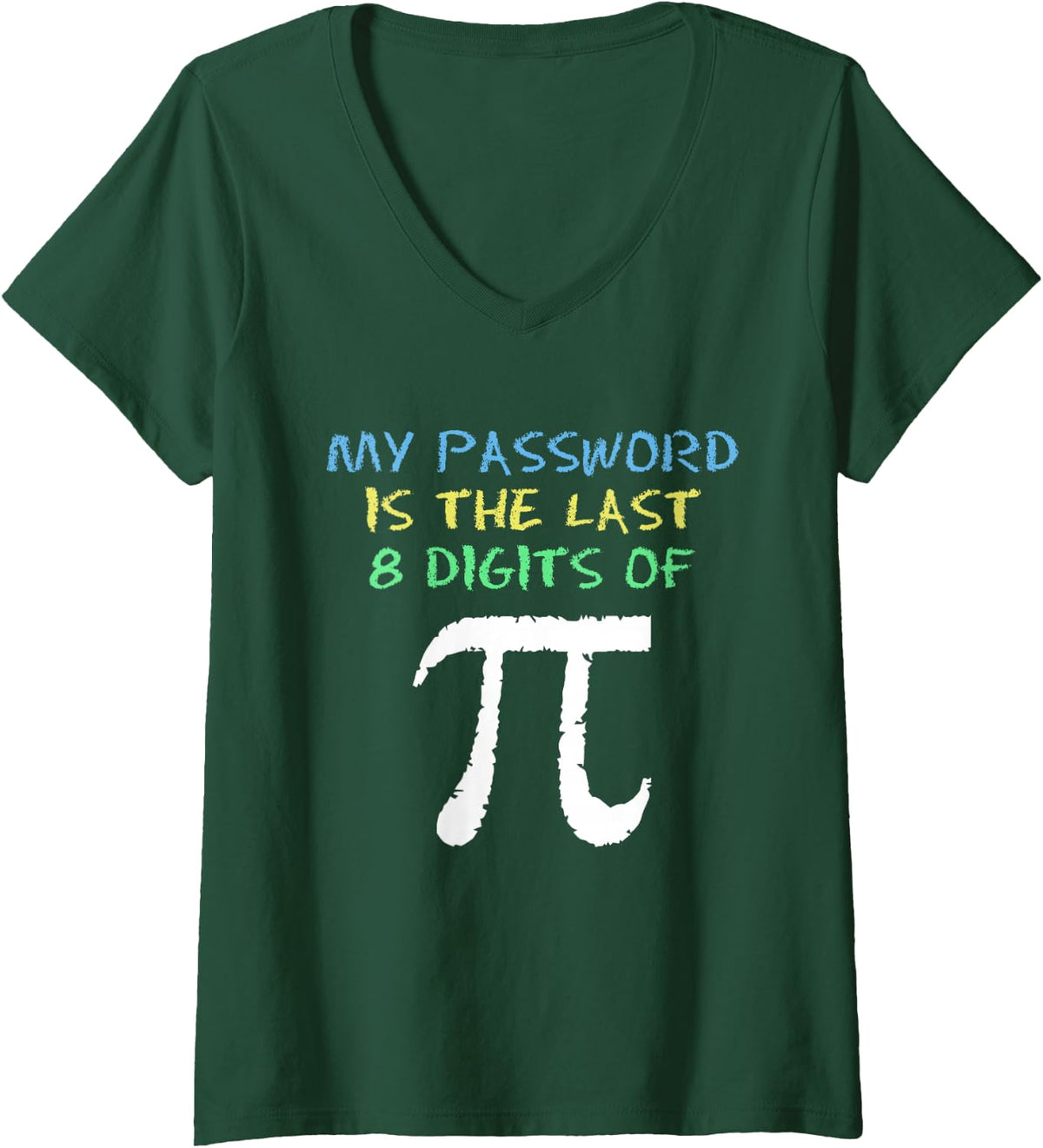 Womens My Password Is The Last 8 Digits Of Pi Cool Math Teacher V-Neck T-Shirt - Dark Green