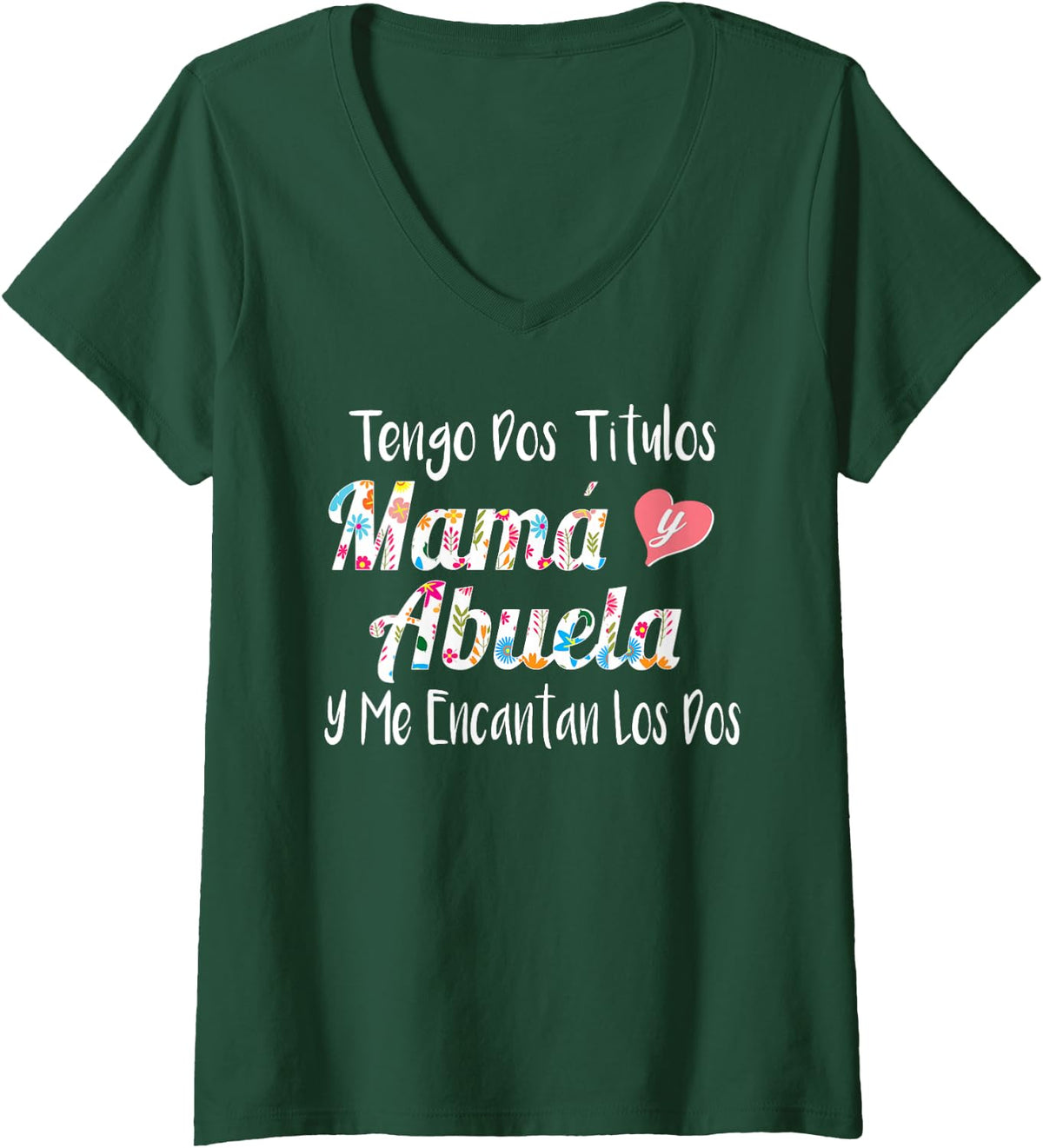 Womens Tengo Dos Titulos Mama Y Abuela Spanish Family Mom Grandma V-Neck T-Shirt - Dark Green