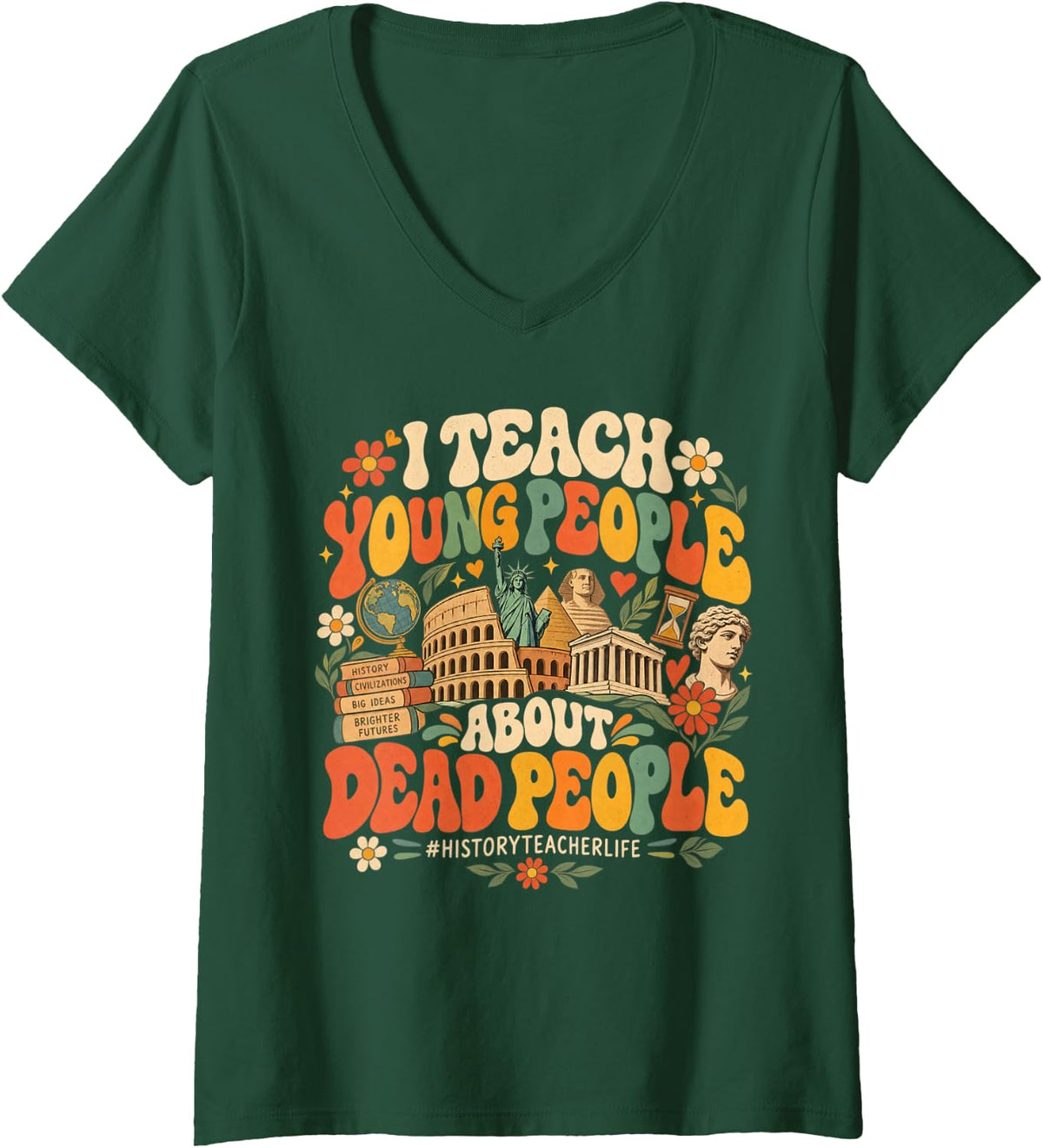 Women's I Teach Young People About Dead People Funny History Teacher V-Neck T-Shirt - Dark Green