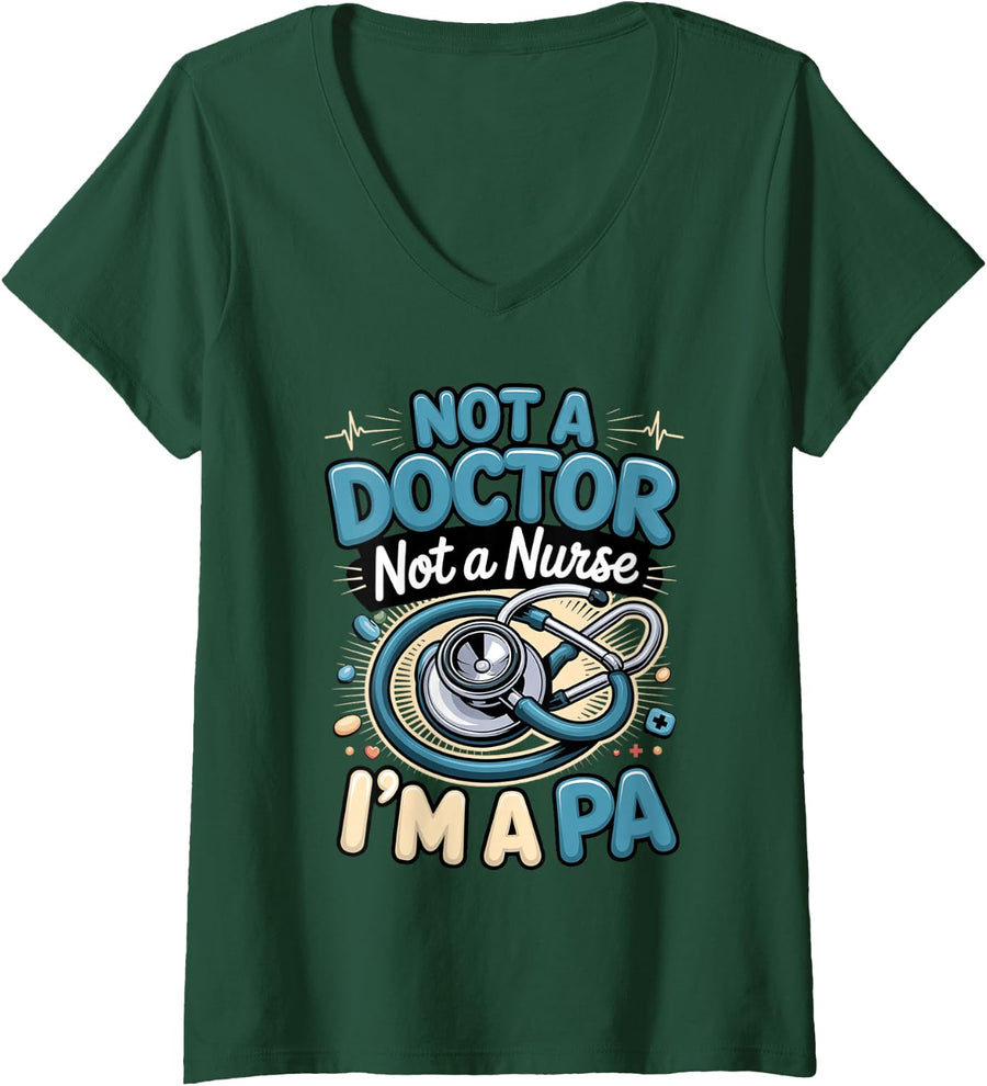 Women's Not a Doctor Not a Nurse I'm a PA Physician Assistant V-Neck T-Shirt - Dark Green
