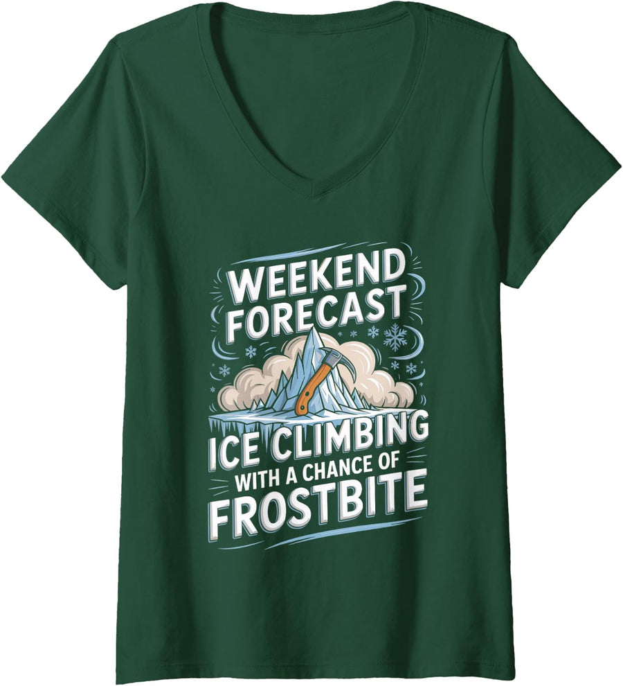 Women's Weekend Forecast Ice Climbing with A Chance of Frostbite V-Neck T-Shirt - Dark Green