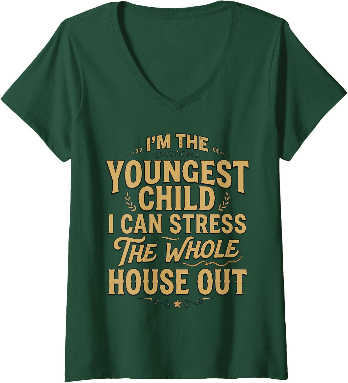 Women's Stress The Whole House Out Siblings Youngest Child V-Neck T-Shirt - Dark Green