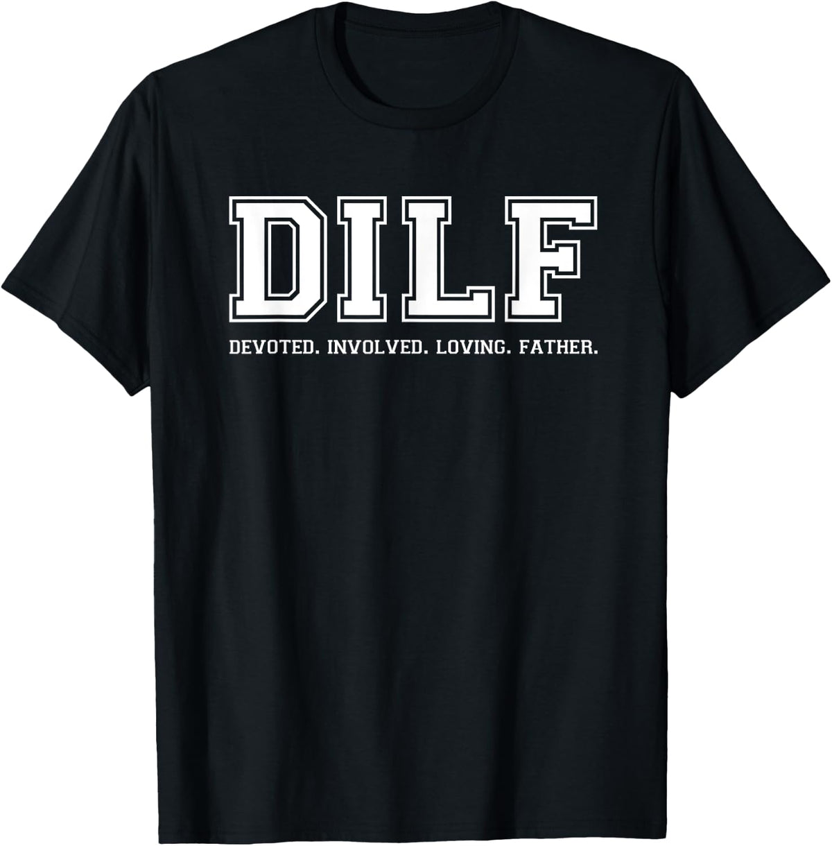Dad Shirt DILF Devoted Involved Loving Father Quote Tee T-Shirt - Black
