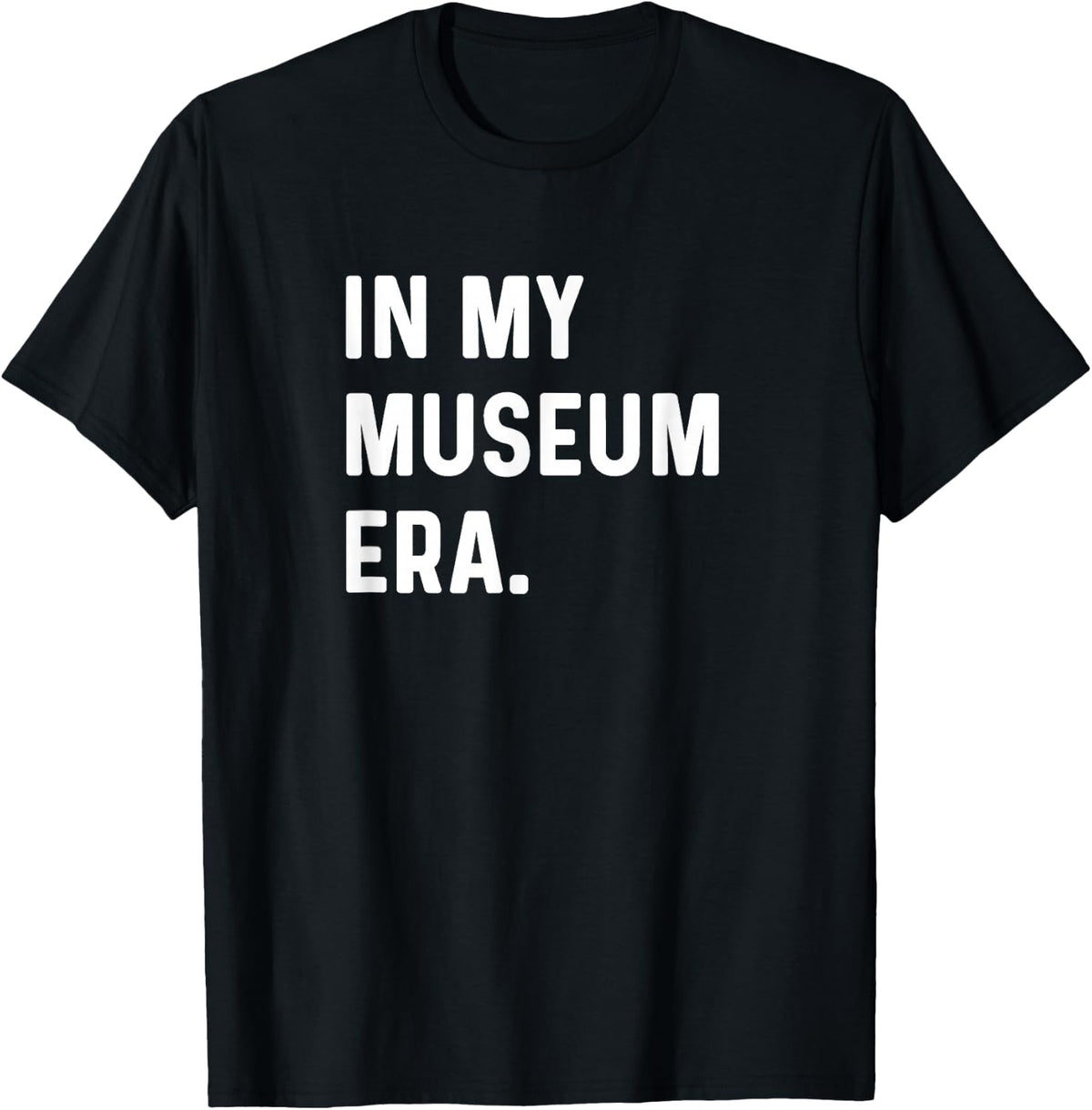 In My Museum Era - History Art Science Paintings Sculptures T-Shirt - Black