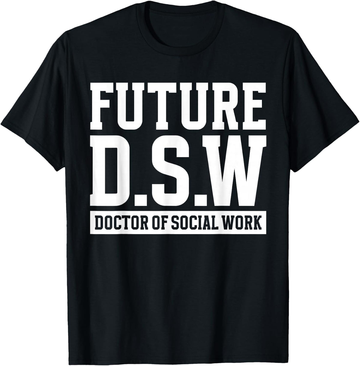 Future D.S.W. Doctor of Social Work Doctoral Student Grad T-Shirt - Black