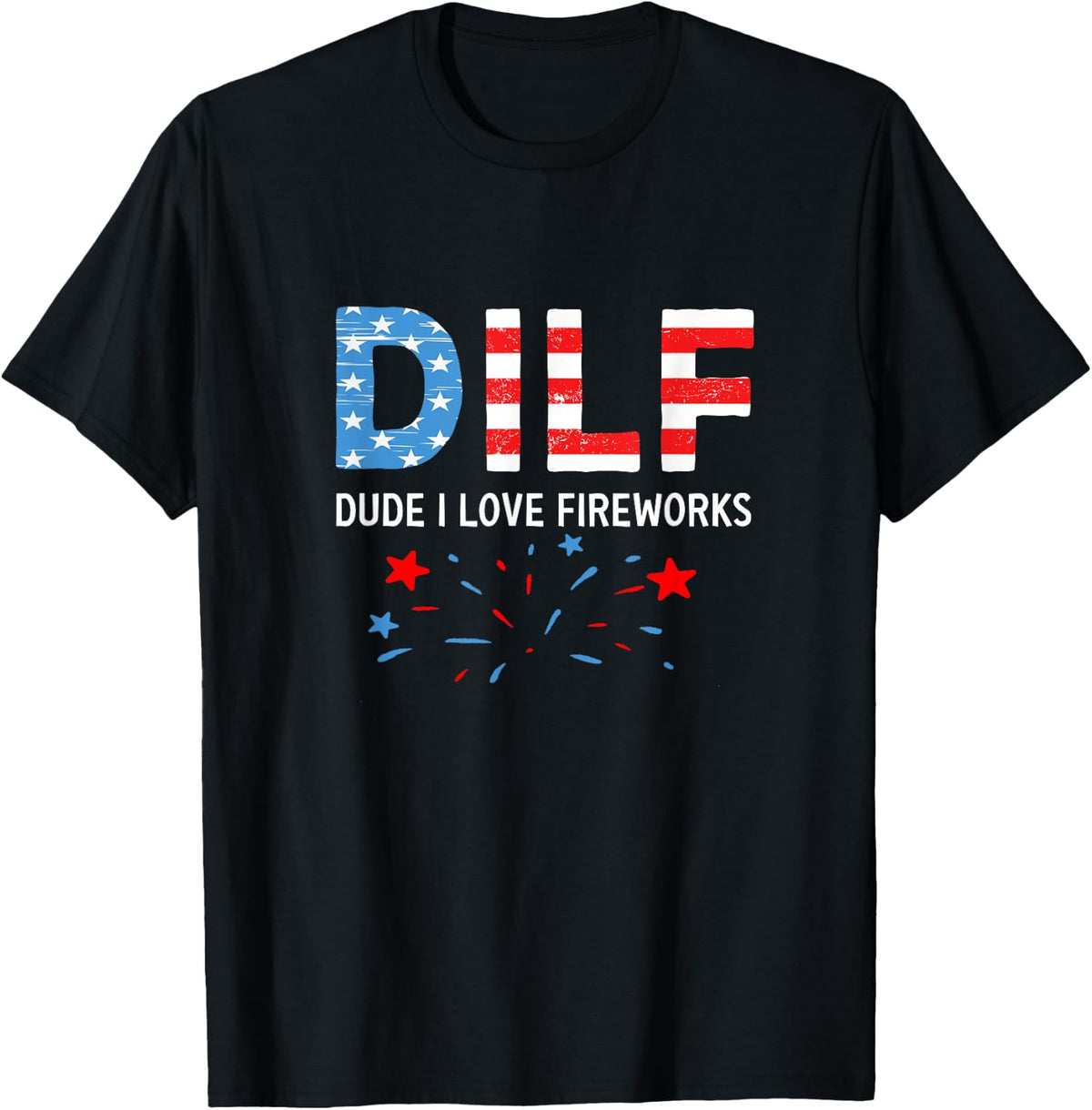 Dilf dude I love fireworks sarcastic patriotic 4th of july T-Shirt for Women Men - Black