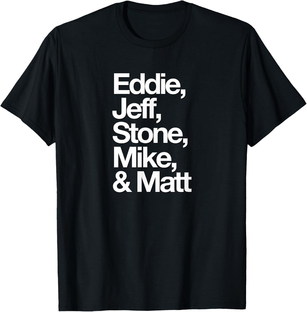 Famous First Names: Eddie, Jeff, Stone, Mike, & Matt T-Shirt - Black