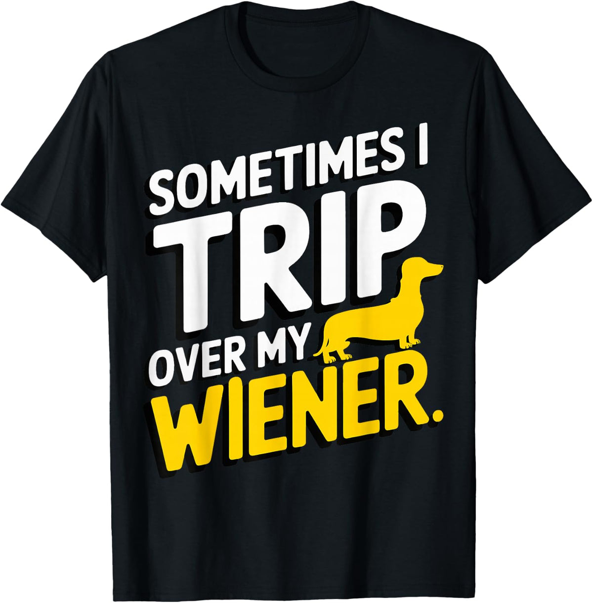I Trip Over My Wiener Dachshund T-Shirt - Black
