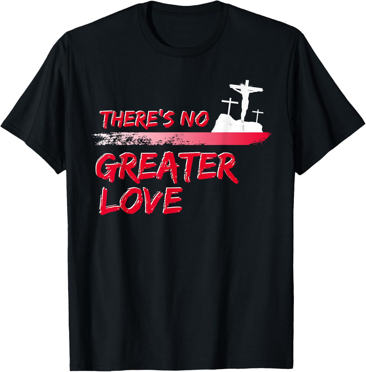 There's No Greater Love Jesus Christian Easter Good Friday T-Shirt - Black