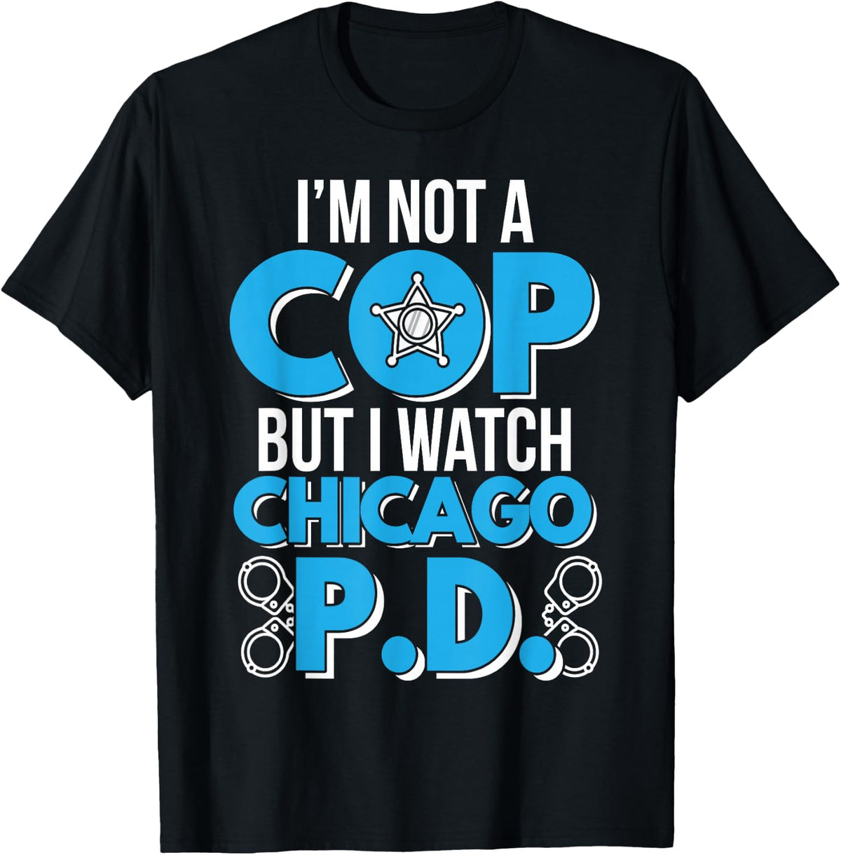I'm not a cop, but I watch Chicago PD T-Shirt - Black