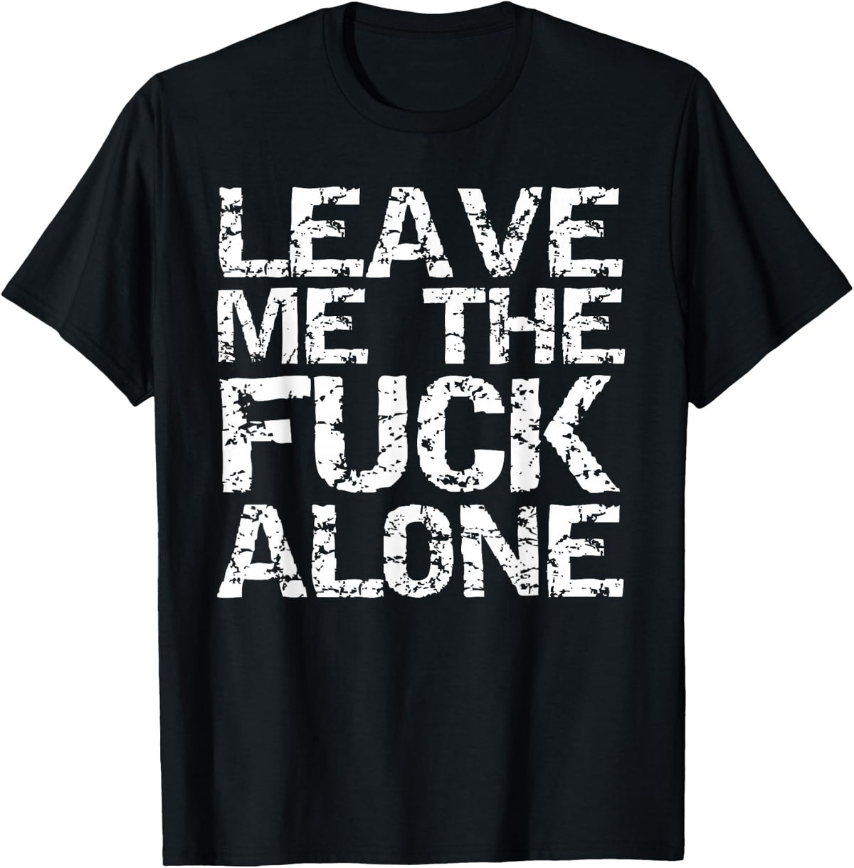Leave Me the Fuck Alone Funny Quote Saying Anti Social T-Shirt - Black