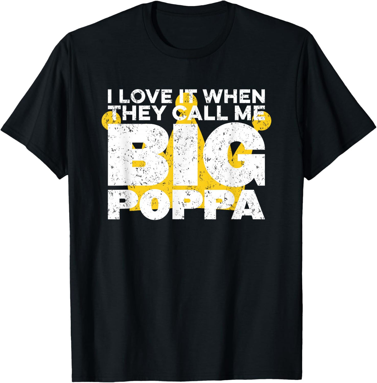 I Love It When They Call Me Big Poppa Hip Hop Dad Funny T-Shirt - Black