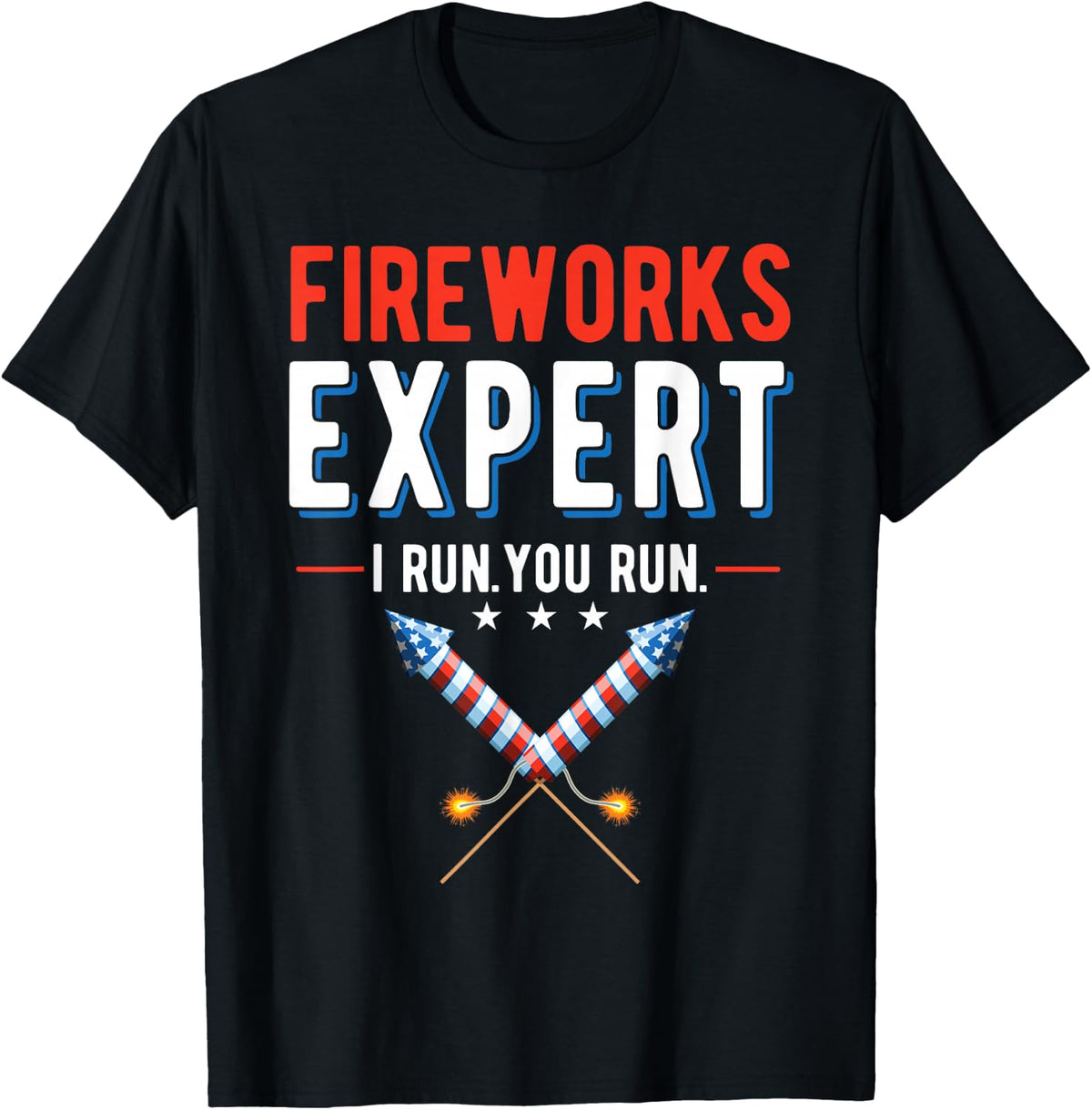 Fireworks Expert I Run You Run 4th of July T-Shirt - Black