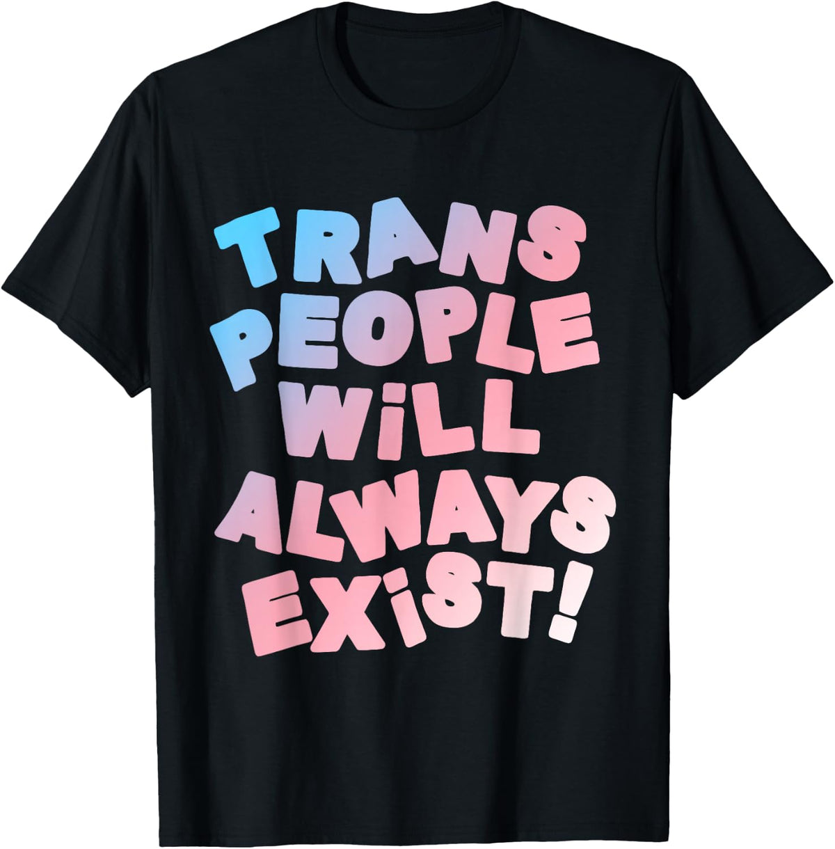 Trans People Will Always Exist Transgender LGBT T-Shirt - Black