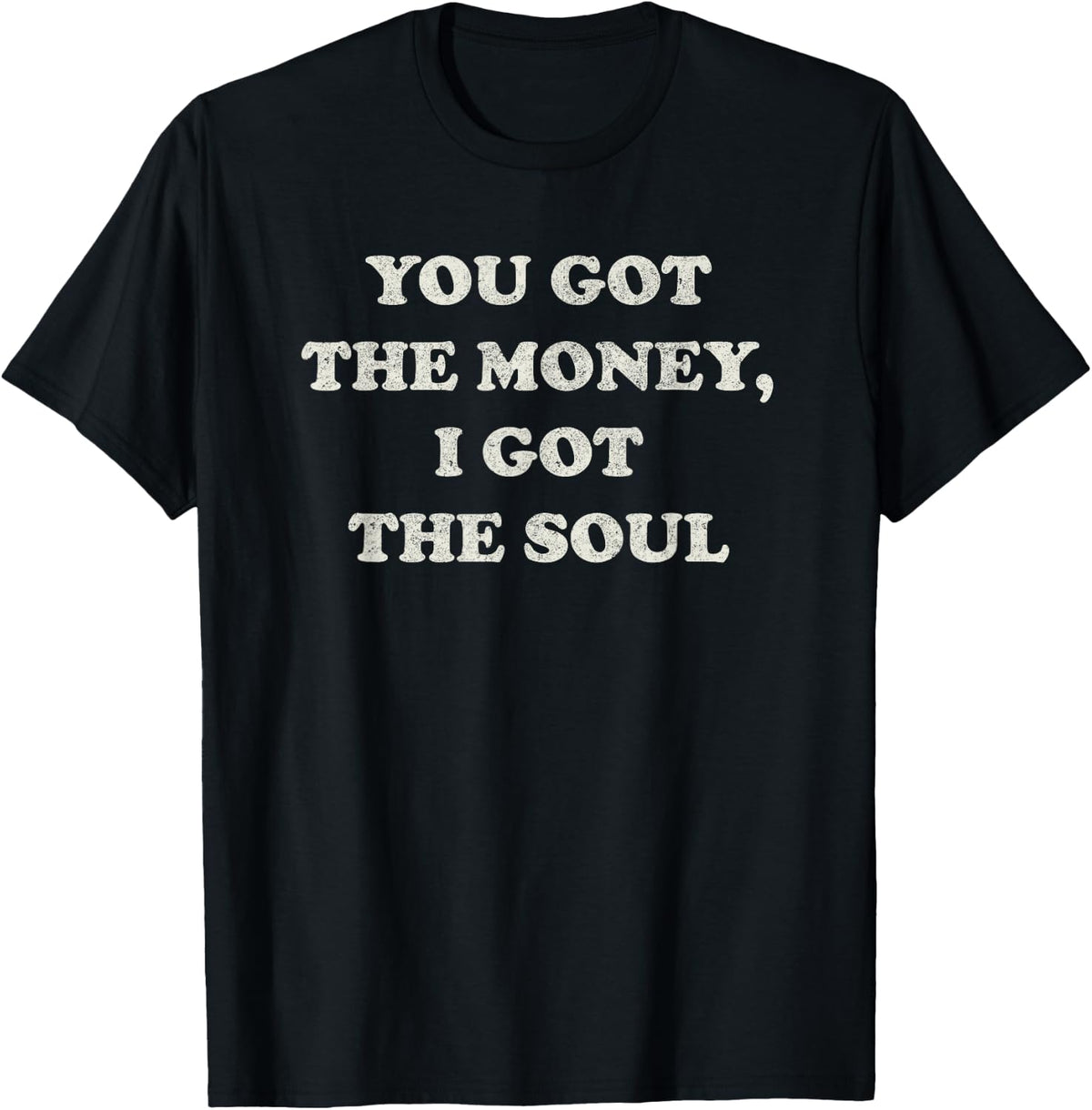 You got the money, I got the soul, vintage worn effect T-Shirt - Black