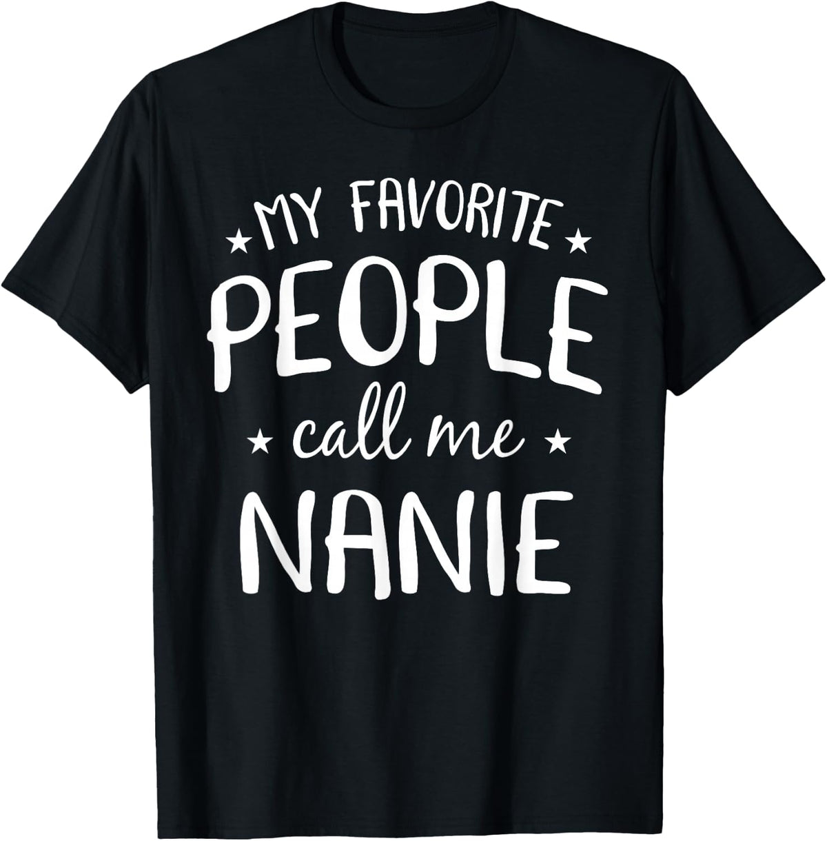 My Favorite People Call Me Nanie Funny Grandma Birthday Gift T-Shirt - Black