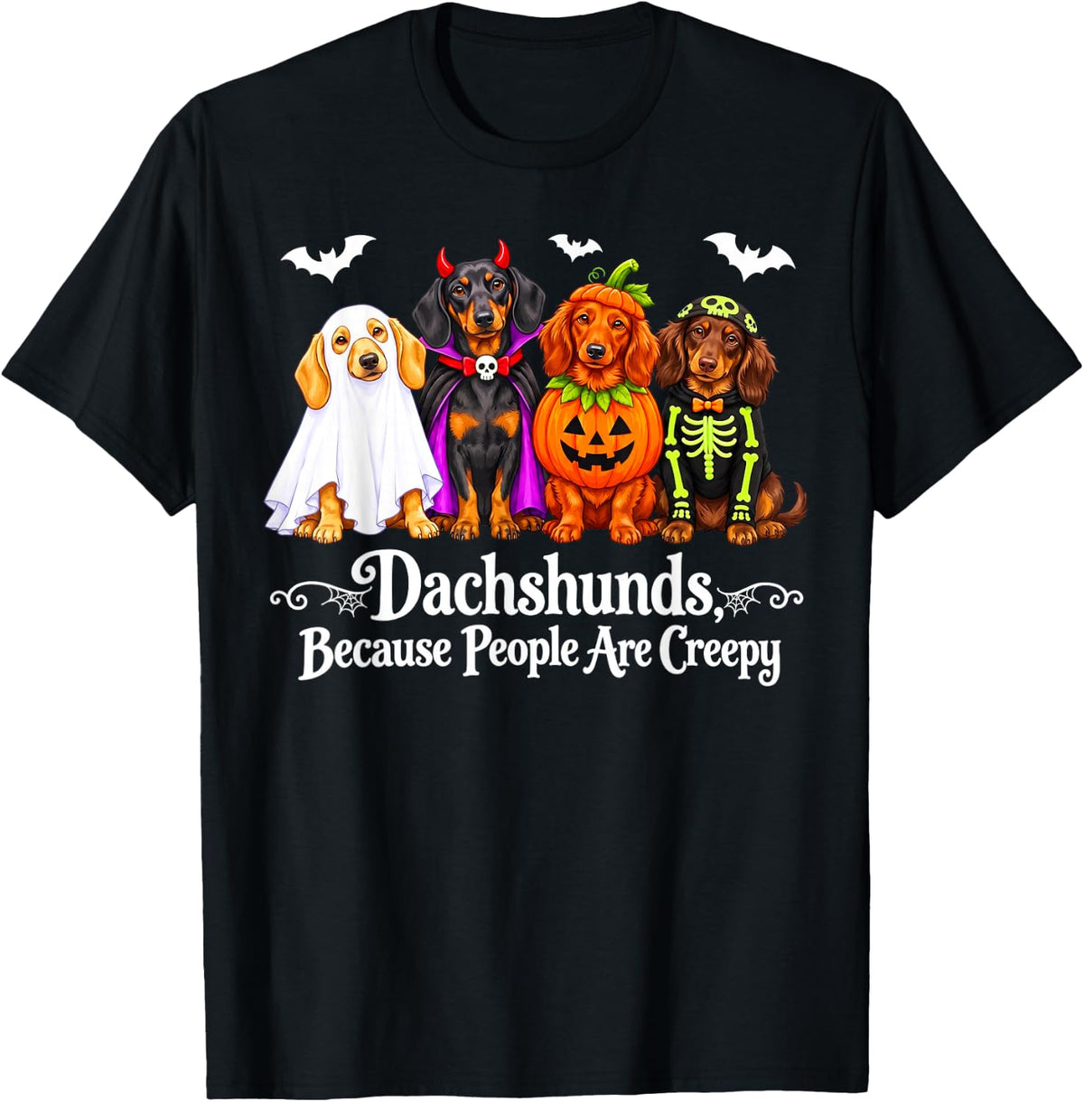 Dachshunds Because People are Creepy Dog Halloween Costume T-Shirt - Black